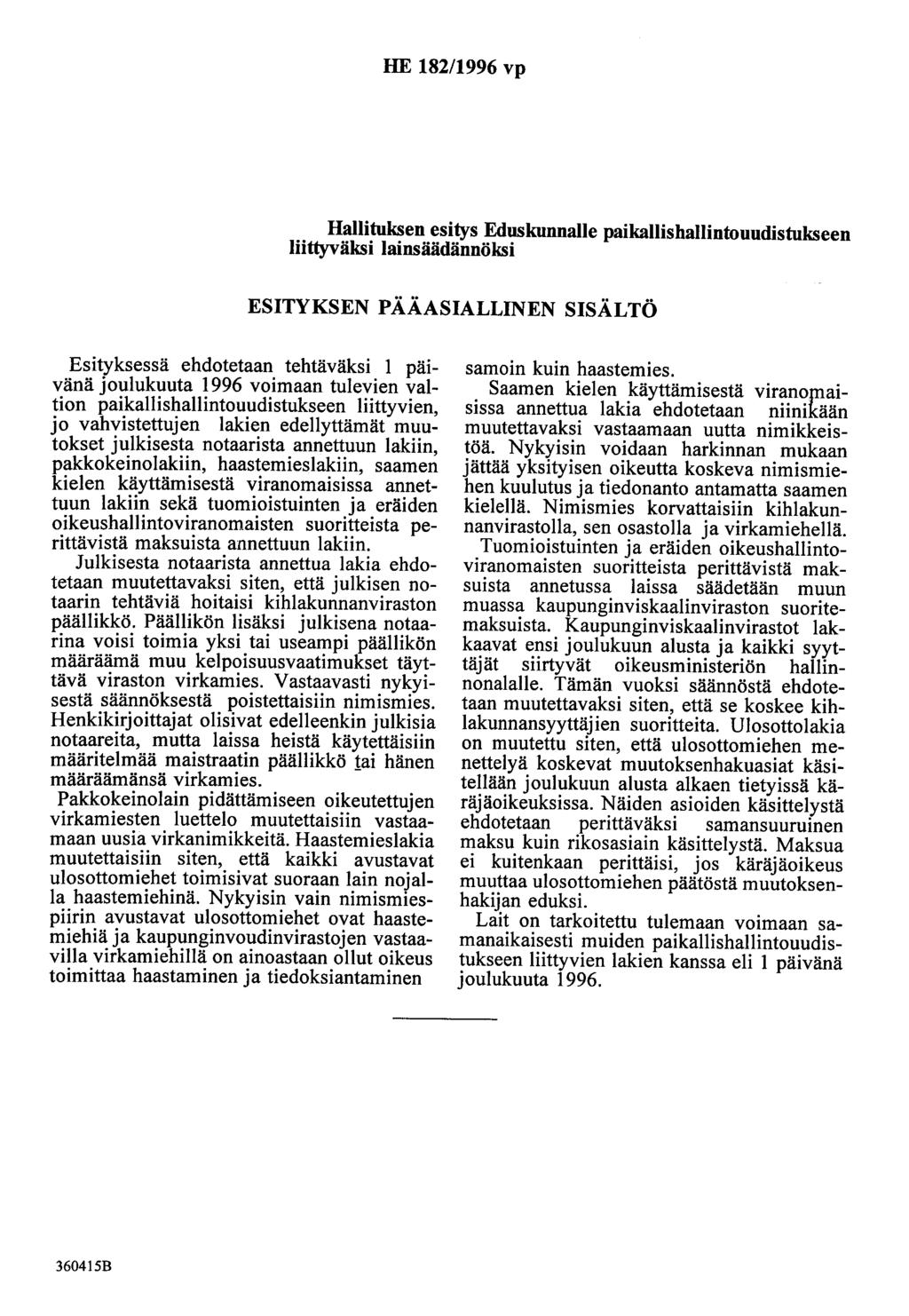 HE 182/1996 vp Hallituksen esitys Eduskunnalle paikallishallintouudistukseen liittyväksi lainsäädännöksi ESITYKSEN PÄÄASIALLINEN SISÄLTÖ Esityksessä ehdotetaan tehtäväksi 1 päivänä joulukuuta 1996