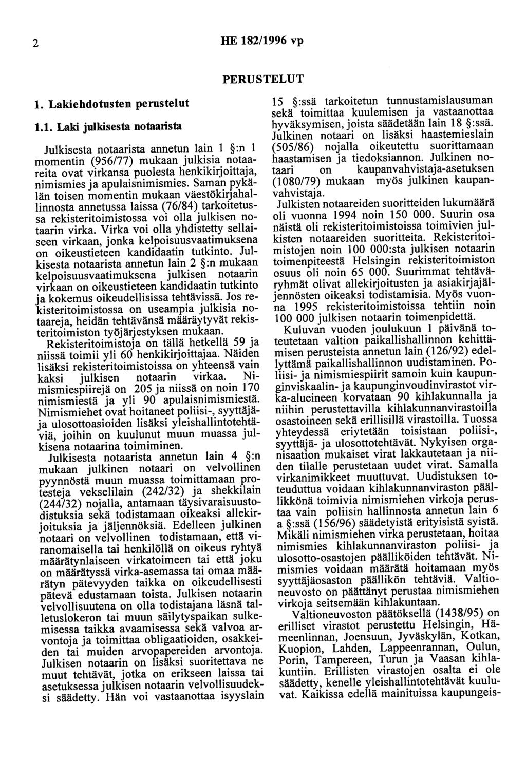 2 HE 182/1996 vp PERUSTELUT 1. Lakiehdotusten perustelut 1.1. Laki julkisesta notaarista Julkisesta notaarista annetun lain :n 1 momentin (956/77) mukaan julkisia notaareita ovat virkansa puolesta henkikirjoittaja, nimismies ja apulaisnimismies.