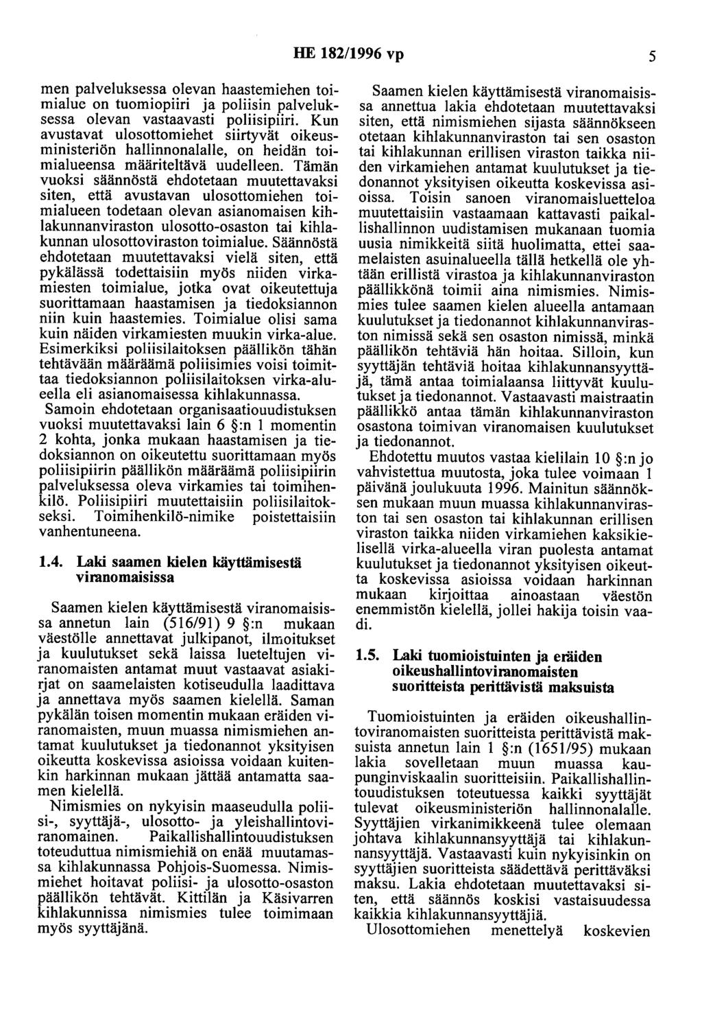 HE 182/1996 vp 5 men palveluksessa olevan haastemiehen toimialue on tuomiopiiri ja poliisin palveluksessa olevan vastaavasti poliisipiiri.