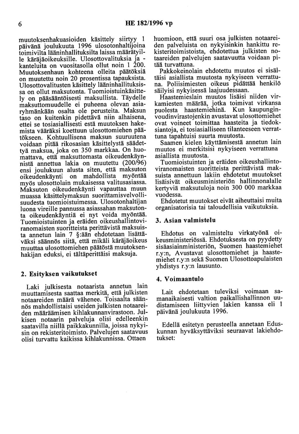 6 HE 182/1996 vp muutoksenhakuasioiden käsittely siirtyy 1 päivänä joulukuuta 1996 ulosotonhaltijoina toimiviita lääninhallituksilta laissa määrätyille käräjäoikeuksille.