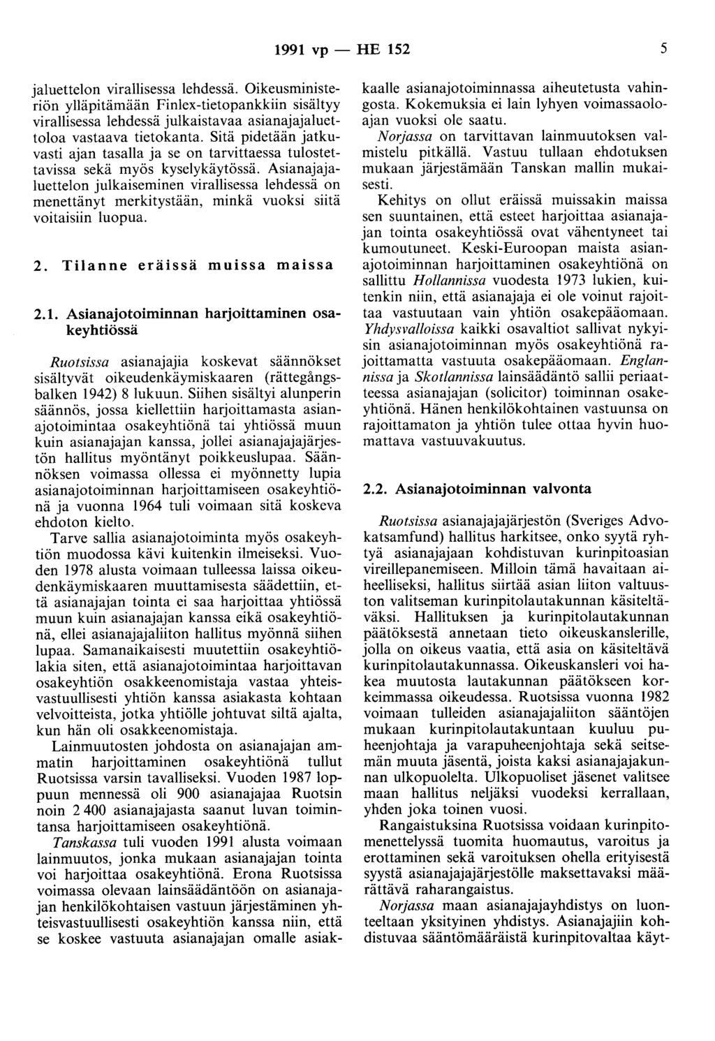 1991 vp - HE 152 5 jaluettelon virallisessa lehdessä. Oikeusministeriön ylläpitämään Finlex-tietopankkiin sisältyy virallisessa lehdessä julkaistavaa asianajajaluettaloa vastaava tietokanta.