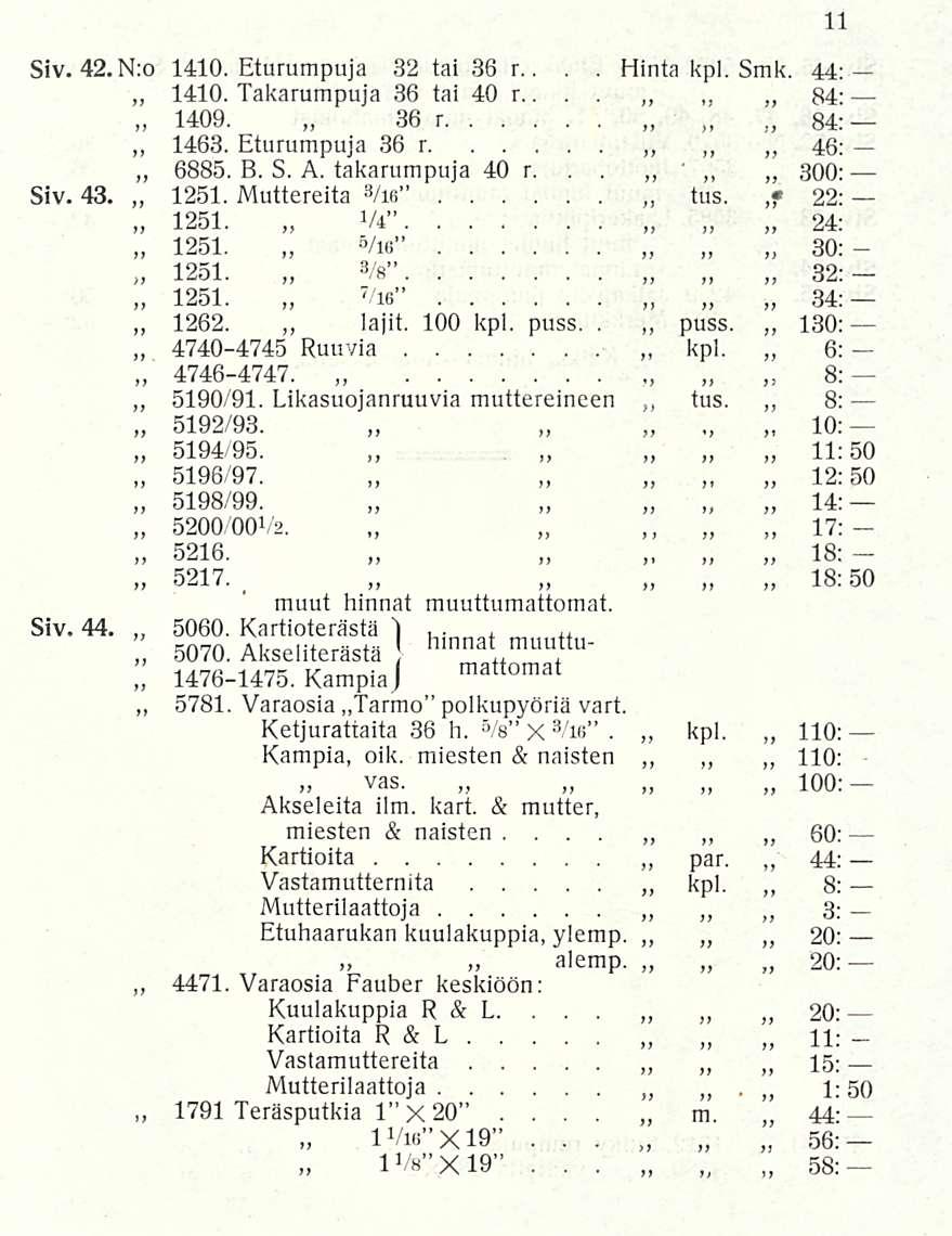 1 Siv 42N:0 1410 Eturumpuja 1410 Takarumpuja 32 tai 36 r, 36 tai 40 r Hinta kpl Smk 44: 84: 1409, 36 r 84: 1463 Eturumpuja 36 r 46: 6885 B S A takarumpuja 40 r ' 300: Siv 43 1251 Muttereita 3 /re