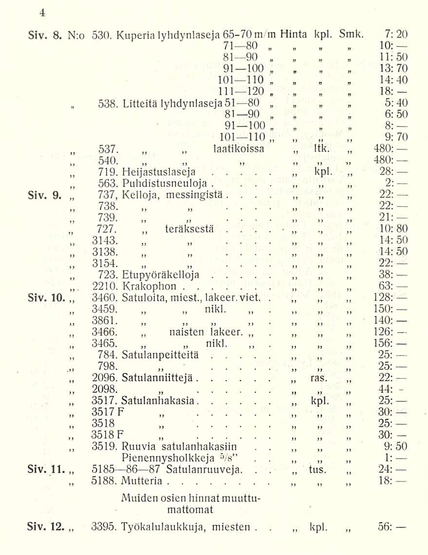 538 719 737, 738 727 3143 3138 3154 2210 3861 3465 784 2096 3517 3517 3518 3519 3395 teräksestä, kpl 14:40 18: 5:40 6:50, 8: 9:70 ltk 480: Siv 8 N:o 530 Kuperia lyhdynlaseja 6570 m/m Hinta kpl Smk 71