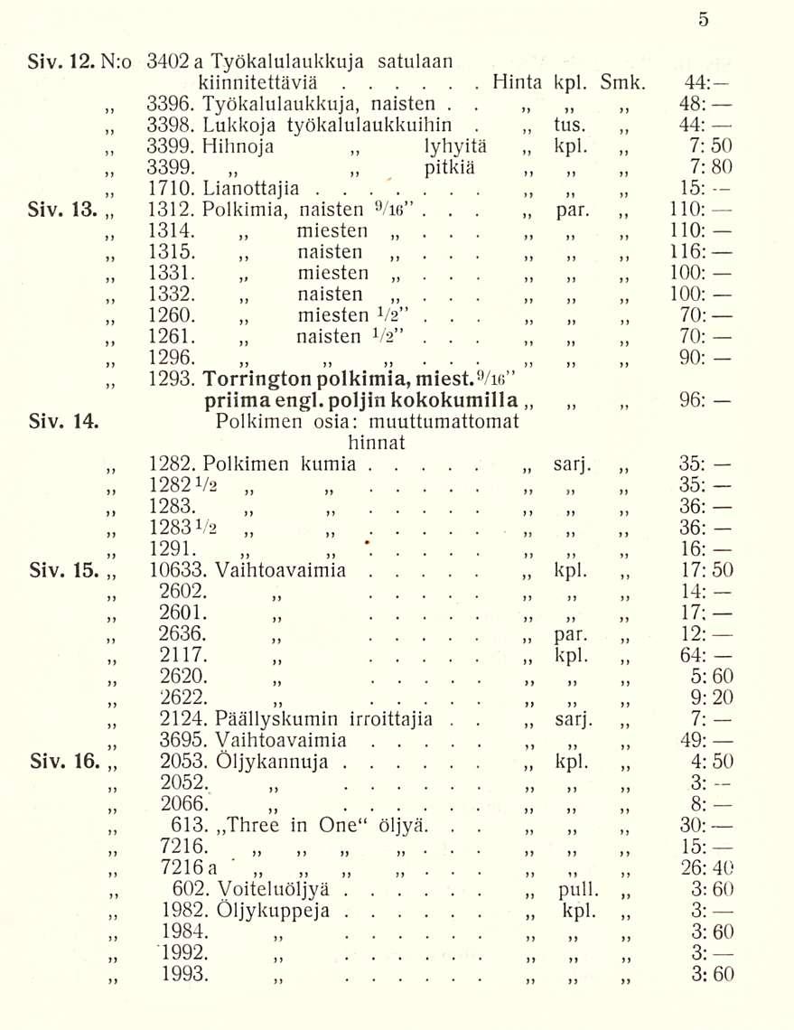 3398 3399 1710 1315 1332 1260 1296 1282 10633 2601 2636 2620 2124 613 1993 naisten naisten miesten lyhyitä 90: par sarj kpl sarj kpl 17; 110: 110: Siv 12 N:o 3402 a Työkalulaukkuja satulaan