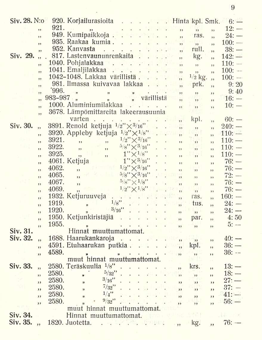 921 949 952 1040 1041 981 3920 3922 3925 4062 4065 4069 1919 1950 1688 4589 2580 2580 värillistä 1 XV8" ' V32 V4 Vs rull Va prk kpl, 110: tus, par krs Siv 28 N:o 920 Korjailurasioita Hinta kpl Smk 6: