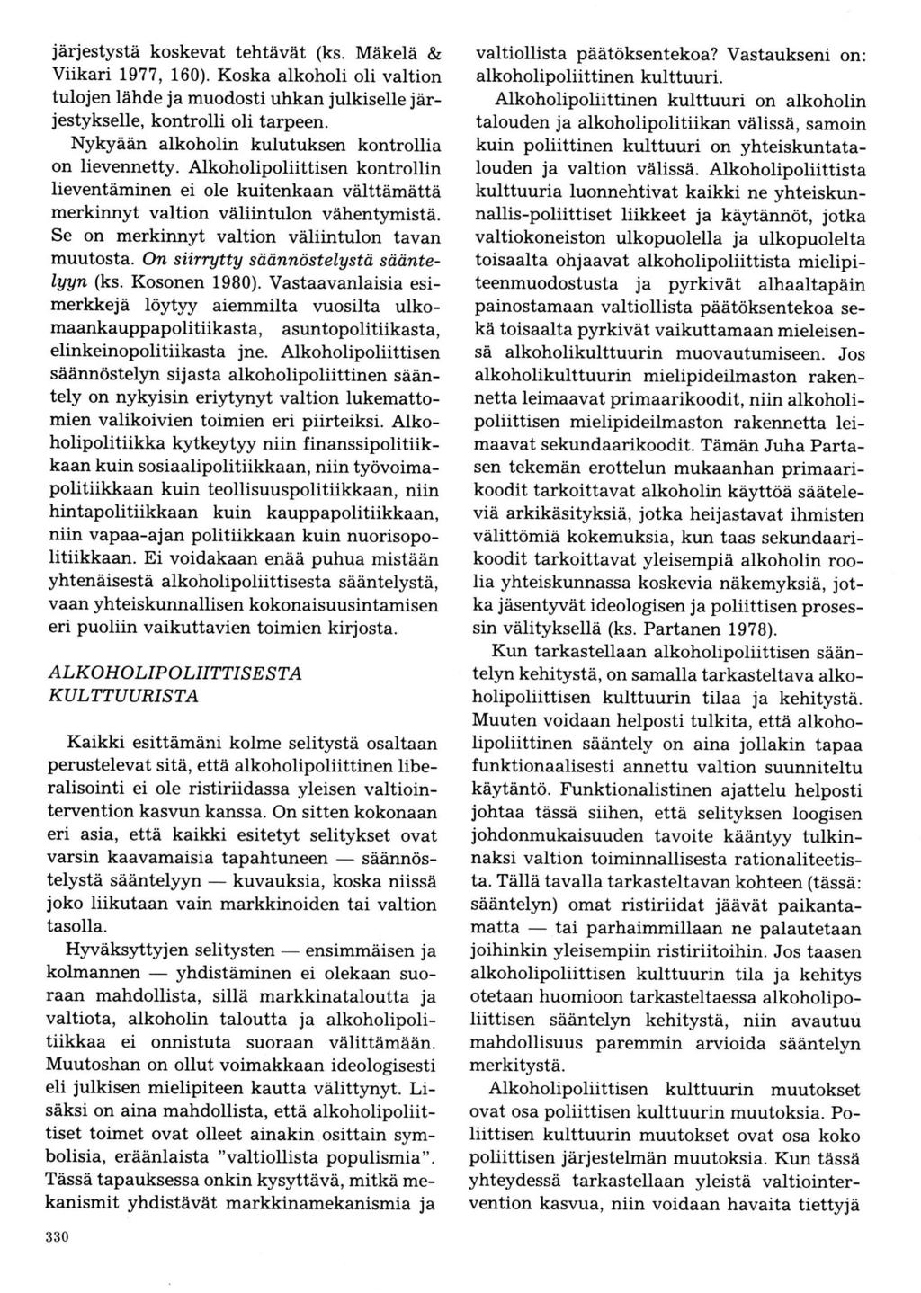 järjestystä koskevat tehtävät (ks. Mäketä & Viikari 1977, 160). Koska alkoholi oli valtion tulojen lähde ja muodosti uhkan julkiselle järjestykselle, kontrolli oli tarpeen.