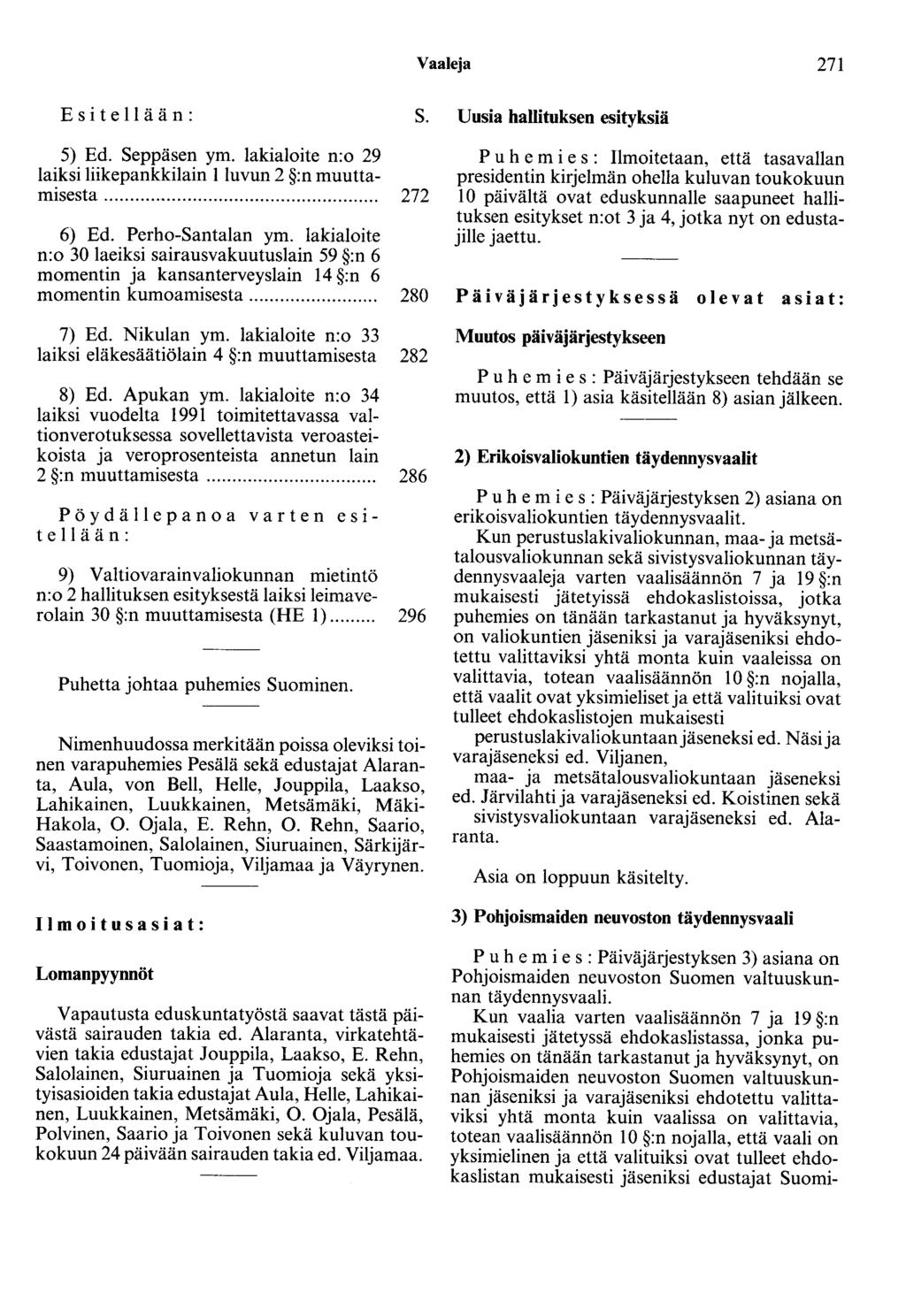 Vaaleja 271 E s i t e 11 ä ä n : S. 5) Ed. Seppäsen ym. lakialoite n:o 29 laiksi liikepankkilain 1 luvun 2 :n muuttamisesta..................................................... 272 6) Ed.