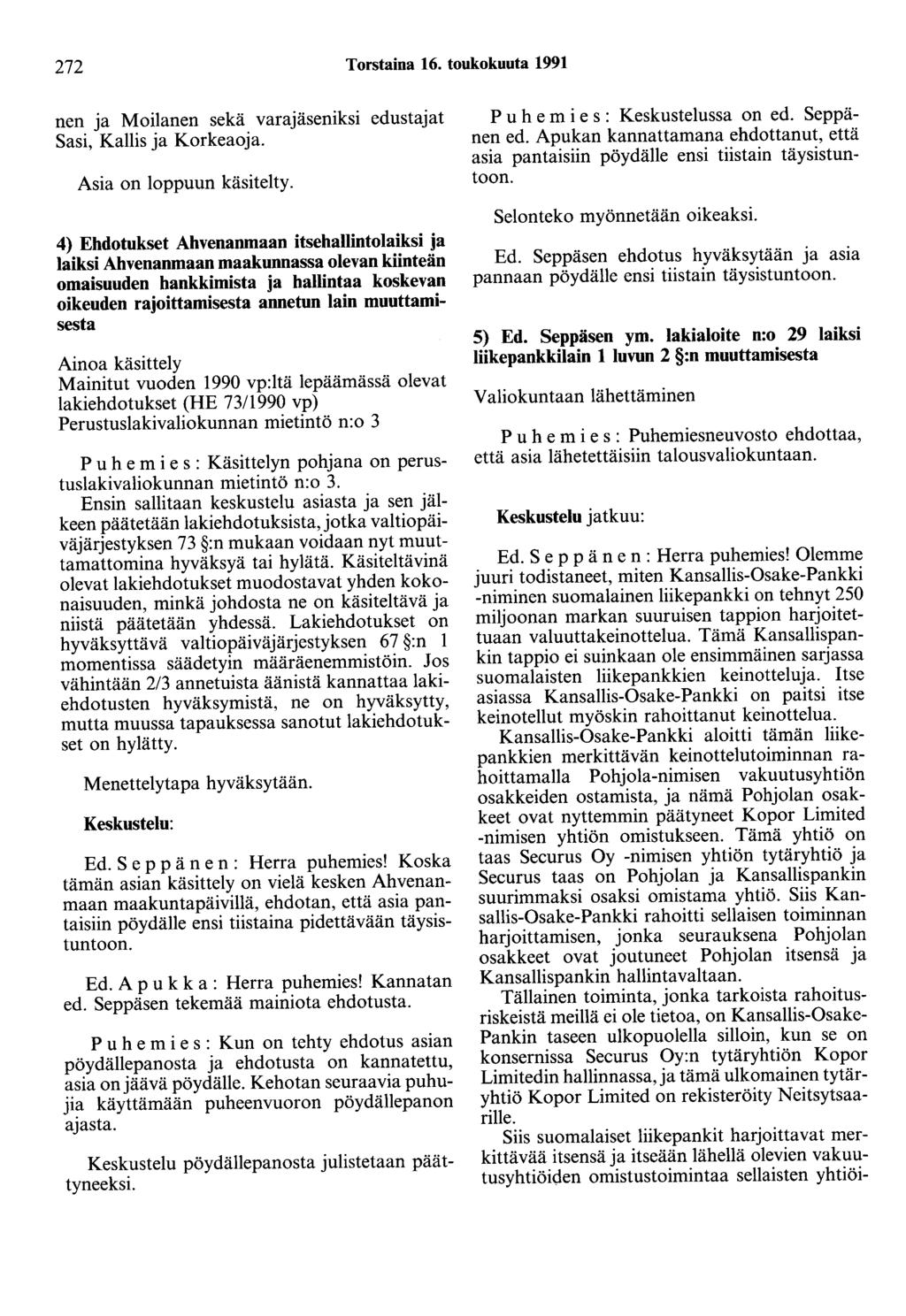 272 Torstaina 16. toukokuuta 1991 nen ja Moilanen sekä varajäseniksi edustajat Sasi, Kallis ja Korkeaoja. Asia on loppuun käsitelty.