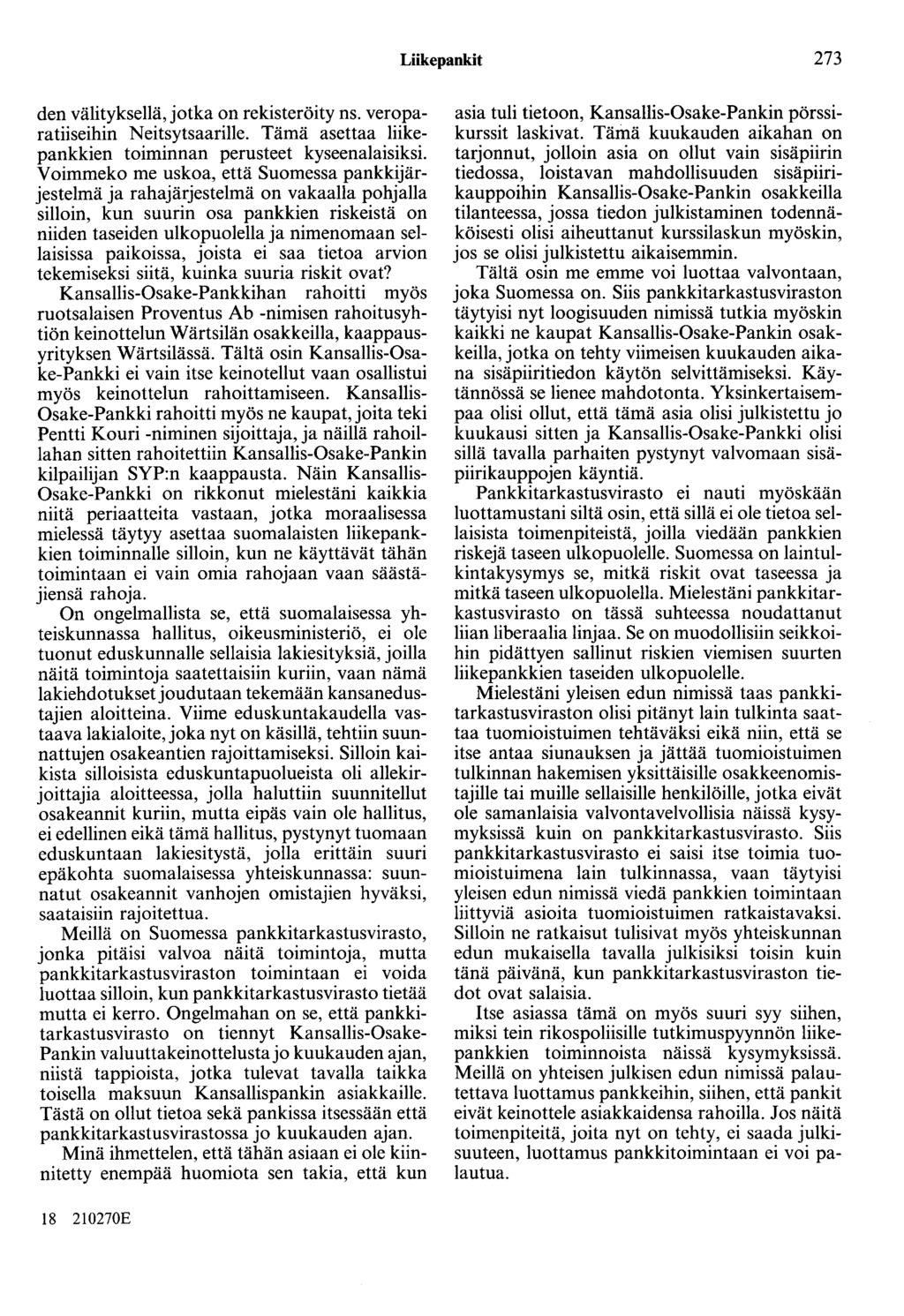 Liikepankit 273 den välityksellä, jotka on rekisteröity ns. veroparatiiseihin Neitsytsaarille. Tämä asettaa liikepankkien toiminnan perusteet kyseenalaisiksi.