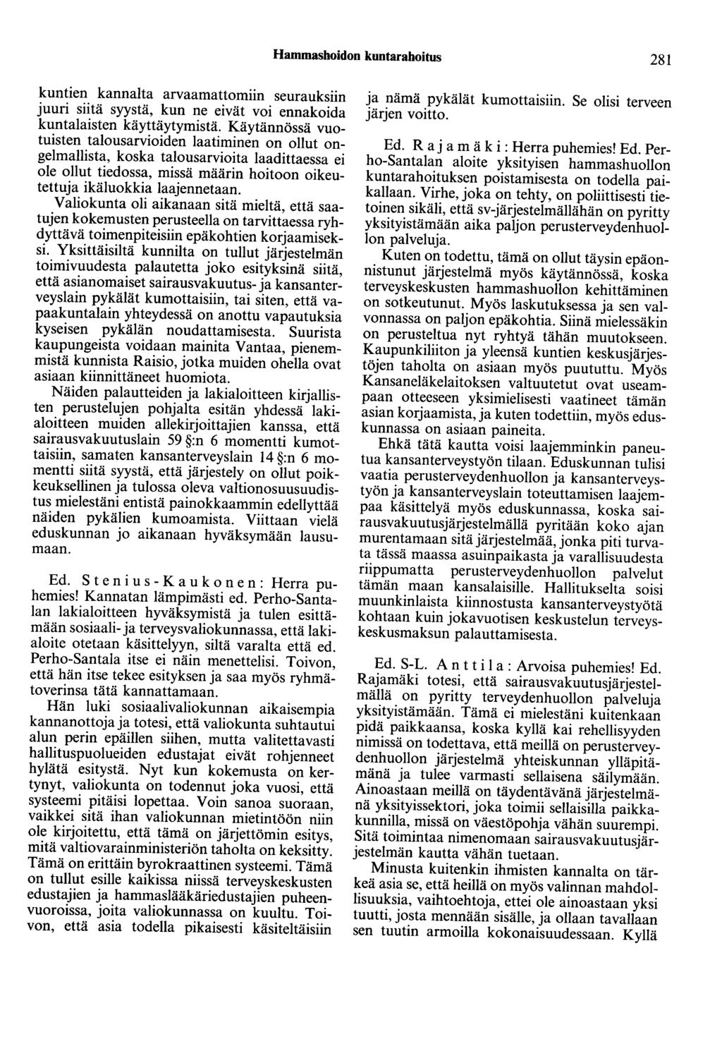 Hammashoidon kuntarahoitus 281 kuntien kannalta arvaamattomiin seurauksiin juuri siitä syystä, kun ne eivät voi ennakoida kuntalaisten käyttäytymistä.