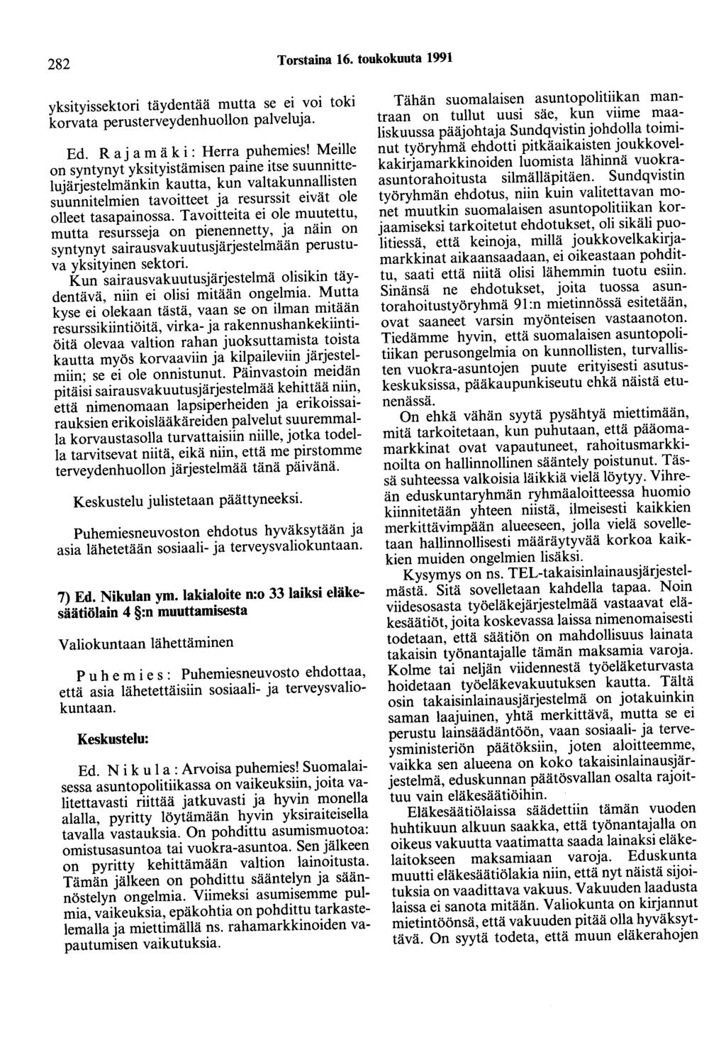 282 Torstaina 16. toukokuuta 1991 yksityissektori täydentää mutta se ei voi toki korvata perusterveydenhuollon palveluja. Ed. R a j a m ä k i : Herra puhemies!