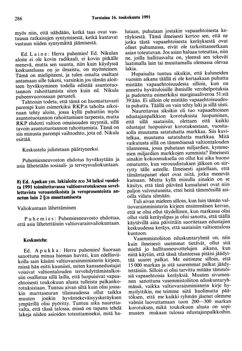 286 Torstaina 16. toukokuuta 1991 myös niin, että nähdään, ketkä taas ovat vastuussa ratkaisujen syntymisestä, ketkä kantavat vastuun niiden syntymättä jäämisestä. Ed.