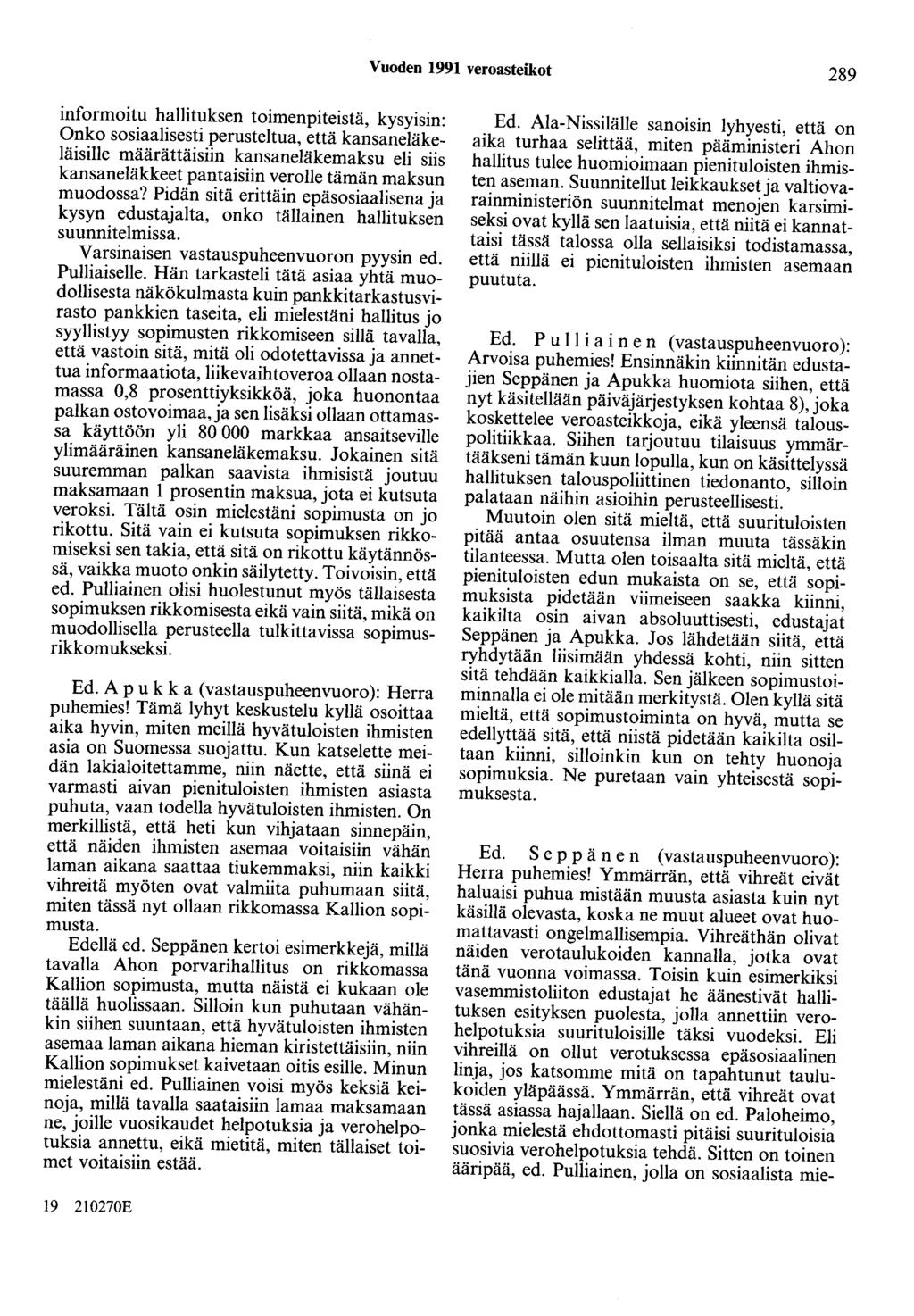 Vuoden 1991 veroasteikot 289 informoitu hallituksen toimenpiteistä, kysyisin: Onko sosiaalisesti perusteltua, että kansaneläkeläisille määrättäisiin kansaneläkemaksu eli siis kansaneläkkeet