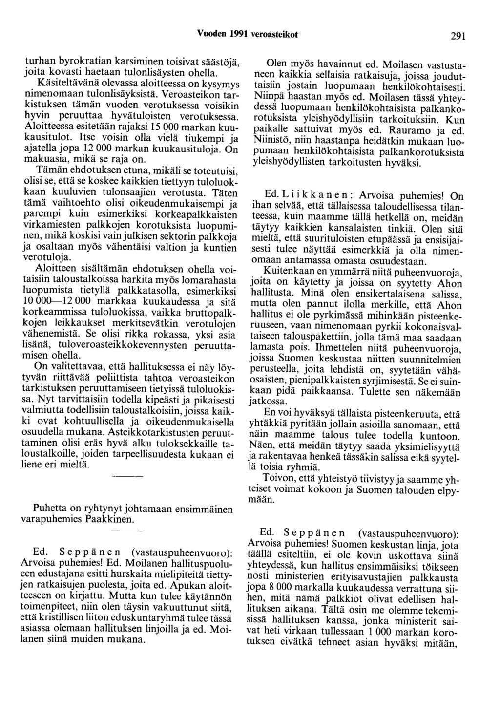 Vuoden 1991 veroasteikot 291 turhan byrokratian karsiminen toisivat säästöjä, joita kovasti haetaan tulonlisäysten ohella. Käsiteltävänä olevassa aloitteessa on kysymys nimenomaan tulonlisäyksistä.