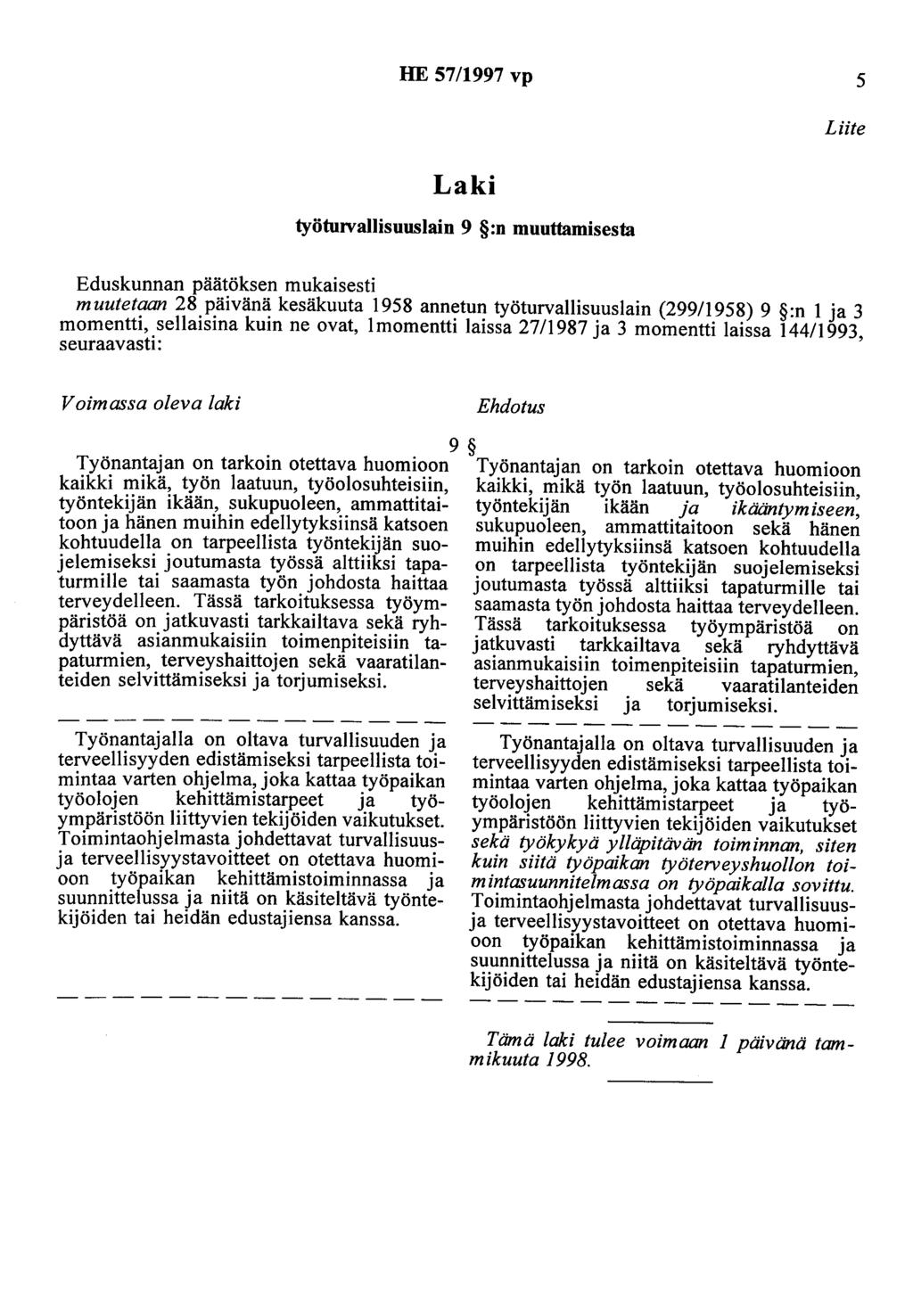 HE 57/1997 vp 5 Liite Laki työturvallisuuslain 9 :n muuttamisesta Eduskunnan päätöksen mukaisesti muutetaan 28 päivänä kesäkuuta 1958 annetun työturvallisuuslain (299/1958) 9 :n 1 ja 3 momentti,