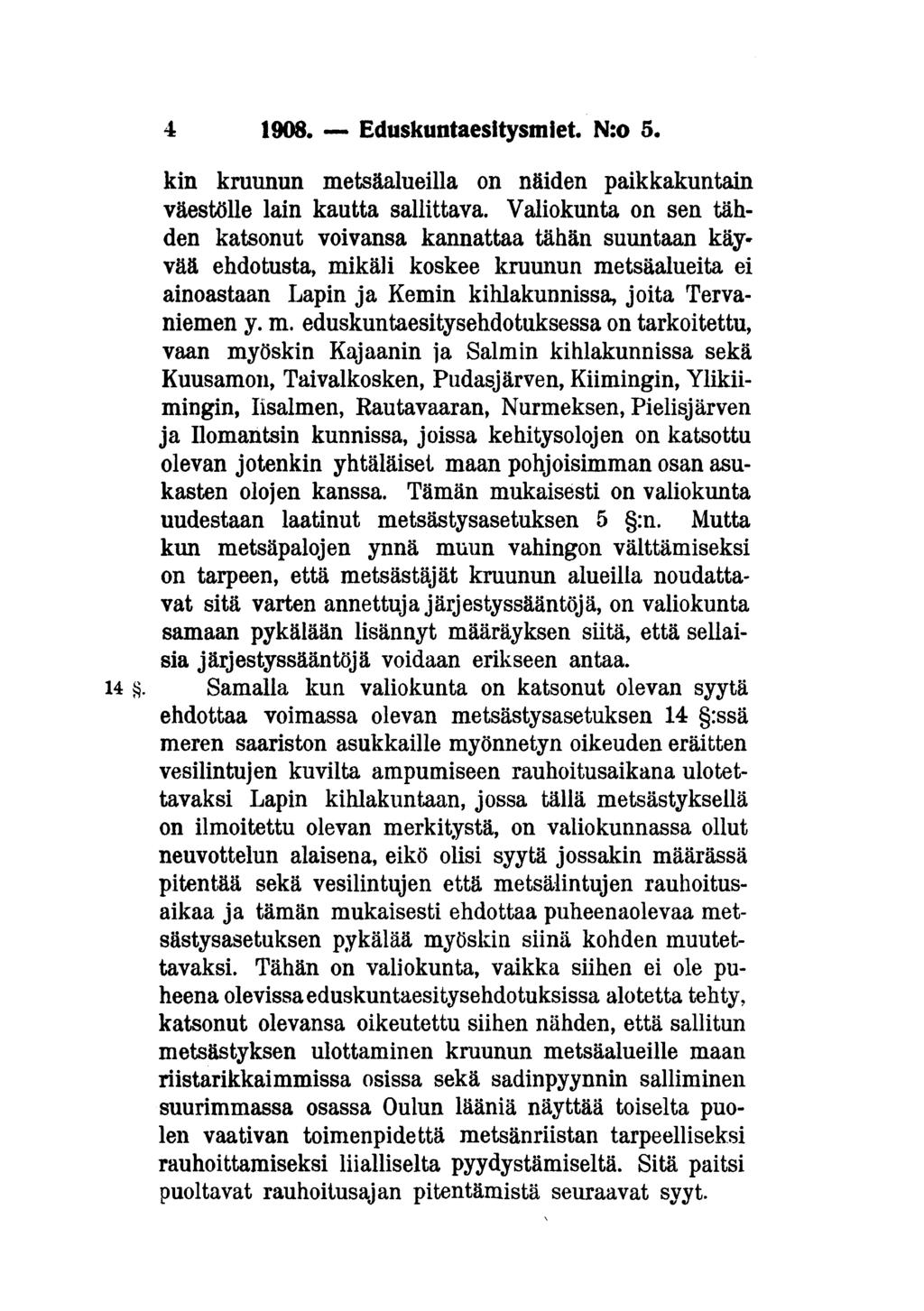 4 1908. Eduskuntaesitysmiet. N:o 5. kin kruunun metsäalueilla on näiden paikkakuntain väestölle lain kautta sallittava.