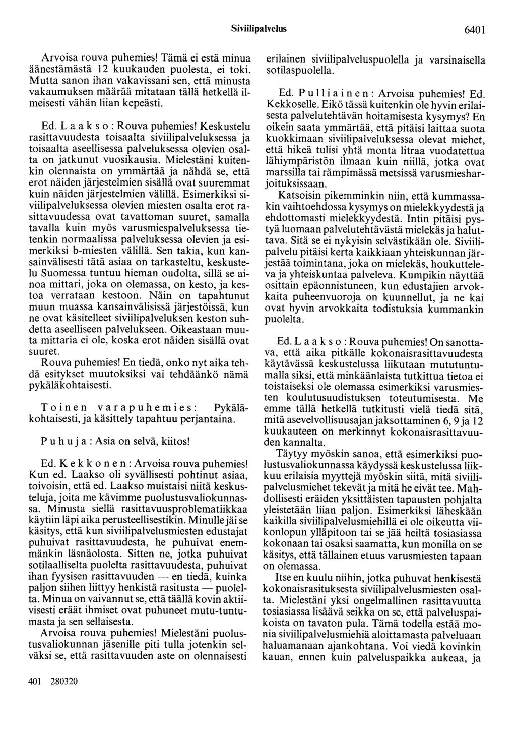 Siviilipalvelus 6401 Arvoisa rouva puhemies! Tämä ei estä minua äänestämästä 12 kuukauden puolesta, ei toki.