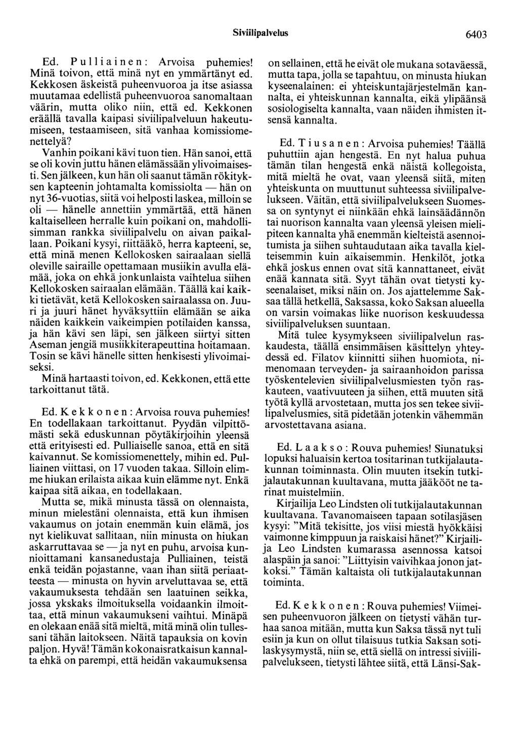 Siviilipalvelus 6403 Ed. P u 11 i a i n e n : Arvoisa puhemies! Minä toivon, että minä nyt en ymmärtänyt ed.