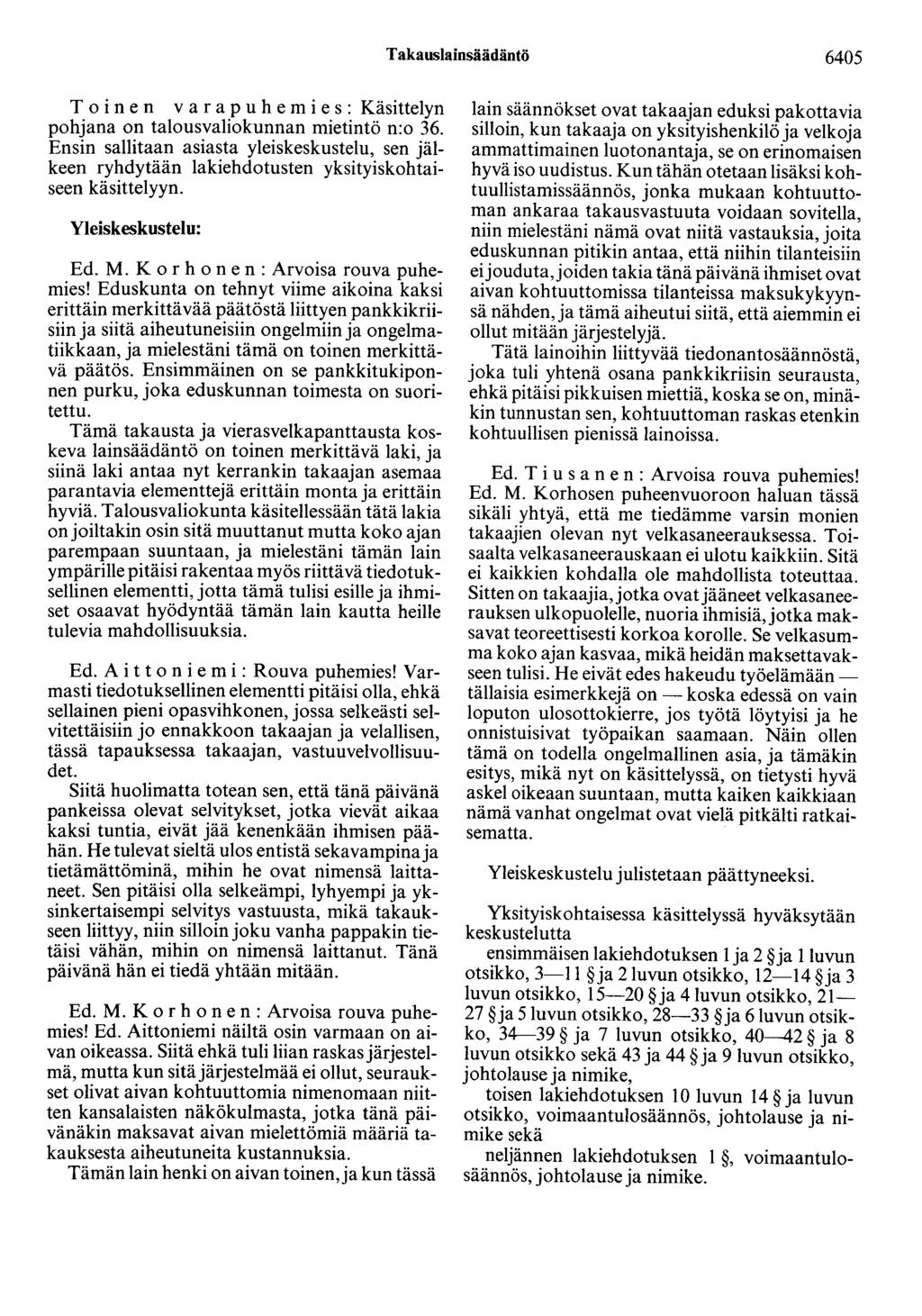 Takauslainsäädäntö 6405 pohjana on talousvaliokunnan mietintö n:o 36. Ensin sallitaan asiasta yleiskeskustelu, sen jälkeen ryhdytään lakiehdotusten yksityiskohtaiseen Yleiskeskustelu: Ed. M.