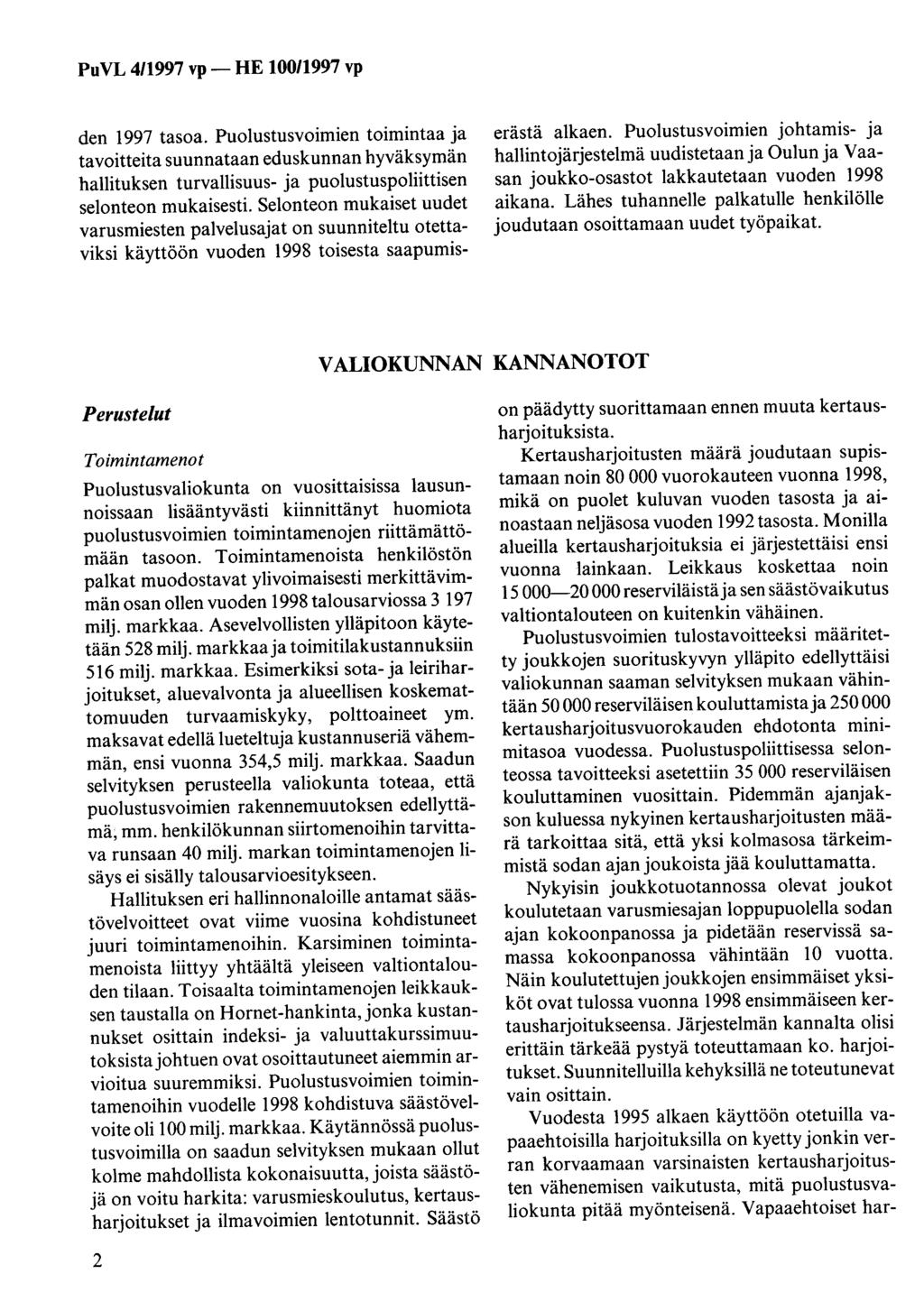 den 1997 tasoa. Puolustusvoimien toimintaa ja tavoitteita suunnataan eduskunnan hyväksymän hallituksen turvallisuus- ja puolustuspoliittisen selonteon mukaisesti.
