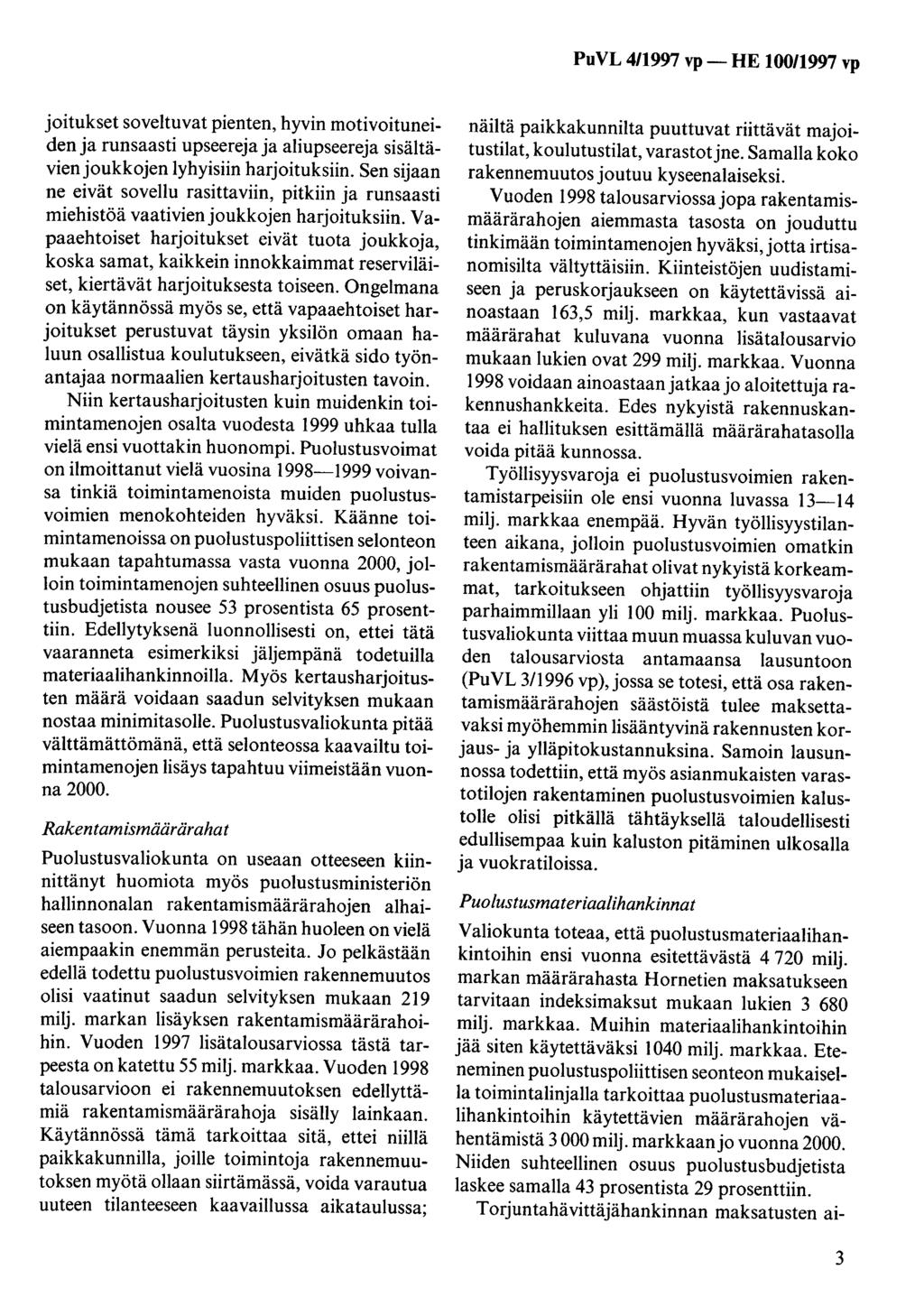 PuVL 411997 vp- HE 100/1997 vp joitukset soveltuvat pienten, hyvin motivoituneiden ja runsaasti upseereja ja aliupseereja sisältävienjoukkojen lyhyisiin harjoituksiin.
