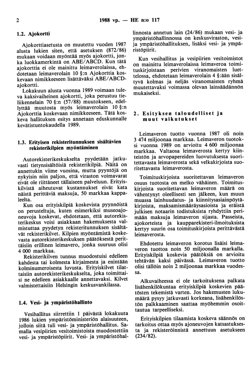 2 988 vp. - HE n:o 7.2. Ajokortti Ajokorttiasetusta on muutettu vuoden 987 alusta lukien siten, että asetuksen (872/86) mukaan voidaan myöntää myös ajokortti, jonka luokkamerkintä on ABE/ ABCD.