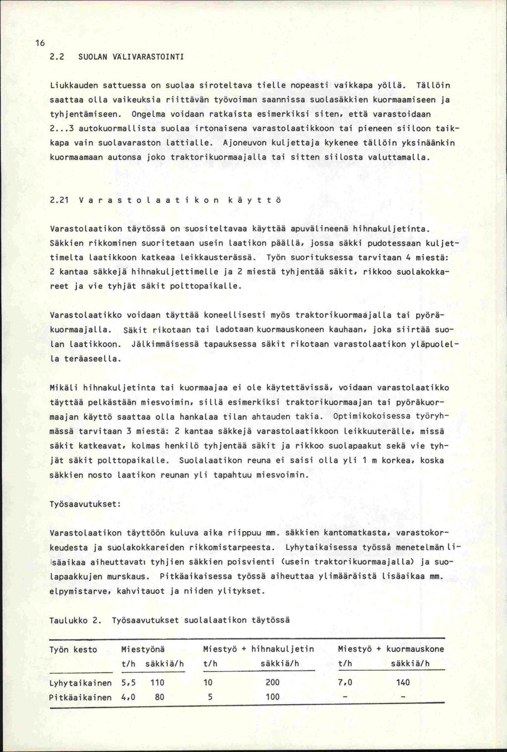 16 2.2 SUOLAN VÄLIVARASTOINTI Liukkauden sattuessa on suolaa siroteltava tielle nopeasti vaikkapa yöllä.