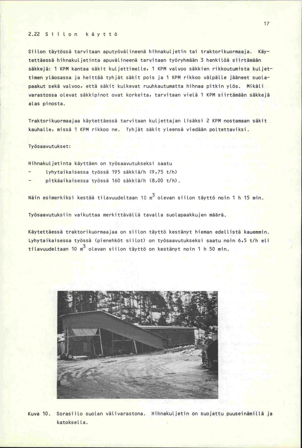 17 2.22 S i i 1 o n k ä y t t ö Siilon täytässä tarvitaan aputyävälineenä hihnakuljetin tai traktorikuormaaja.
