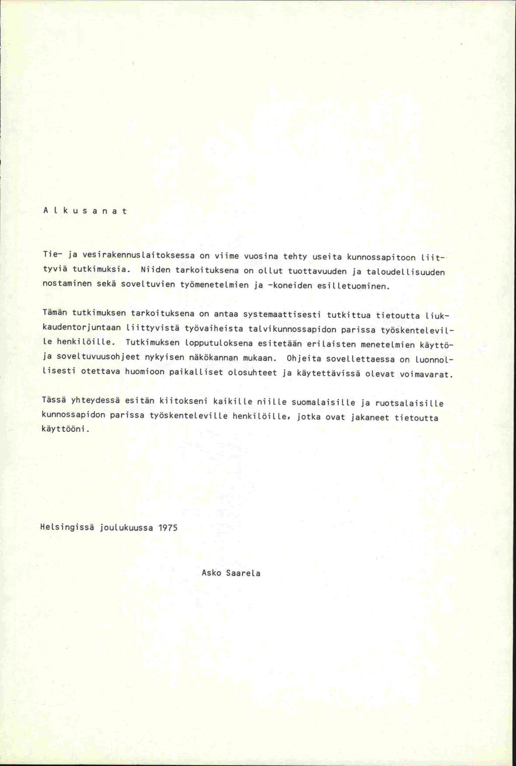 A 1 kus a na t Tie- ja vesirakennuslajtoksessa on viime vuosina tehty useita kunnossapitoon Liittyviä tutkimuksia.