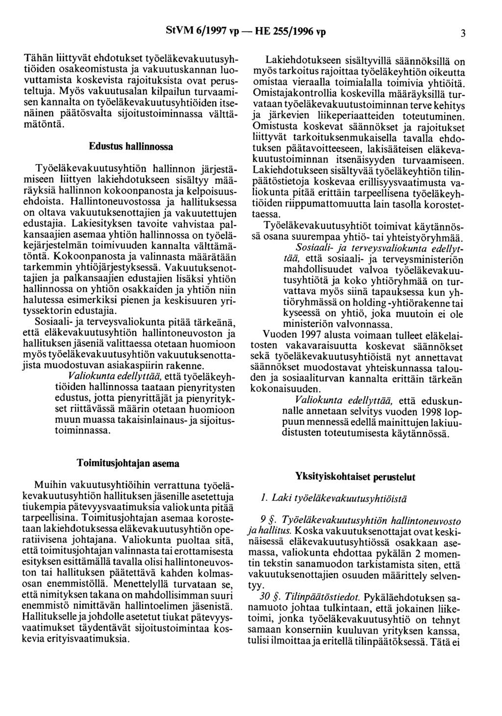 StVM 6/1997 vp- HE 255/1996 vp 3 Tähän liittyvät ehdotukset työeläkevakuutusyhtiöiden osakeomistusta ja vakuutuskannan luovuttamista koskevista rajoituksista ovat perusteltuja.