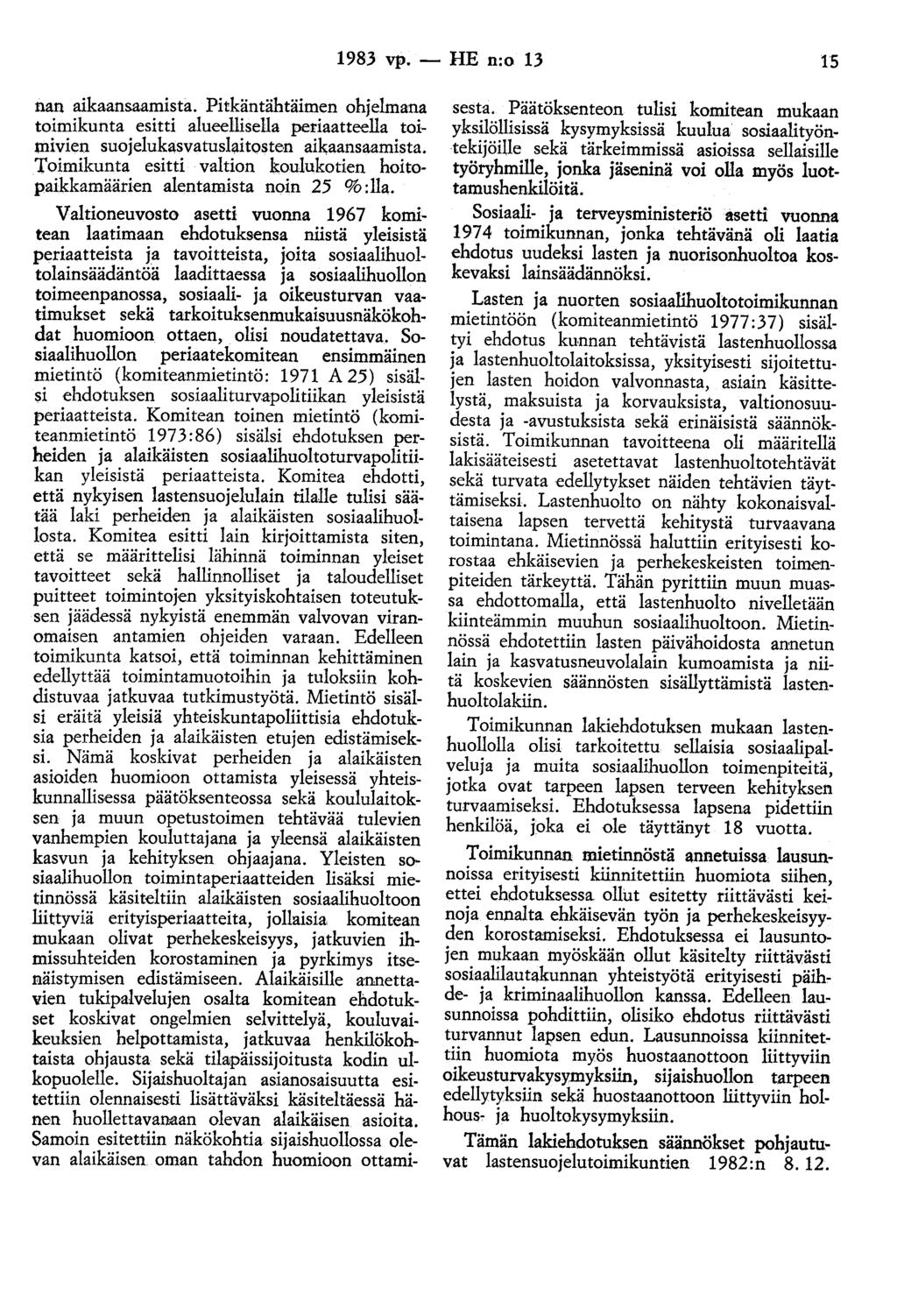 1983 vp. - HE n:o 13 15 nan aikaansaamista. Pitkäntähtäimen ohjelmana toimikunta esitti alueellisella periaatteella toi~ mivien suojelukasvatushtitosten aikaansaamista.
