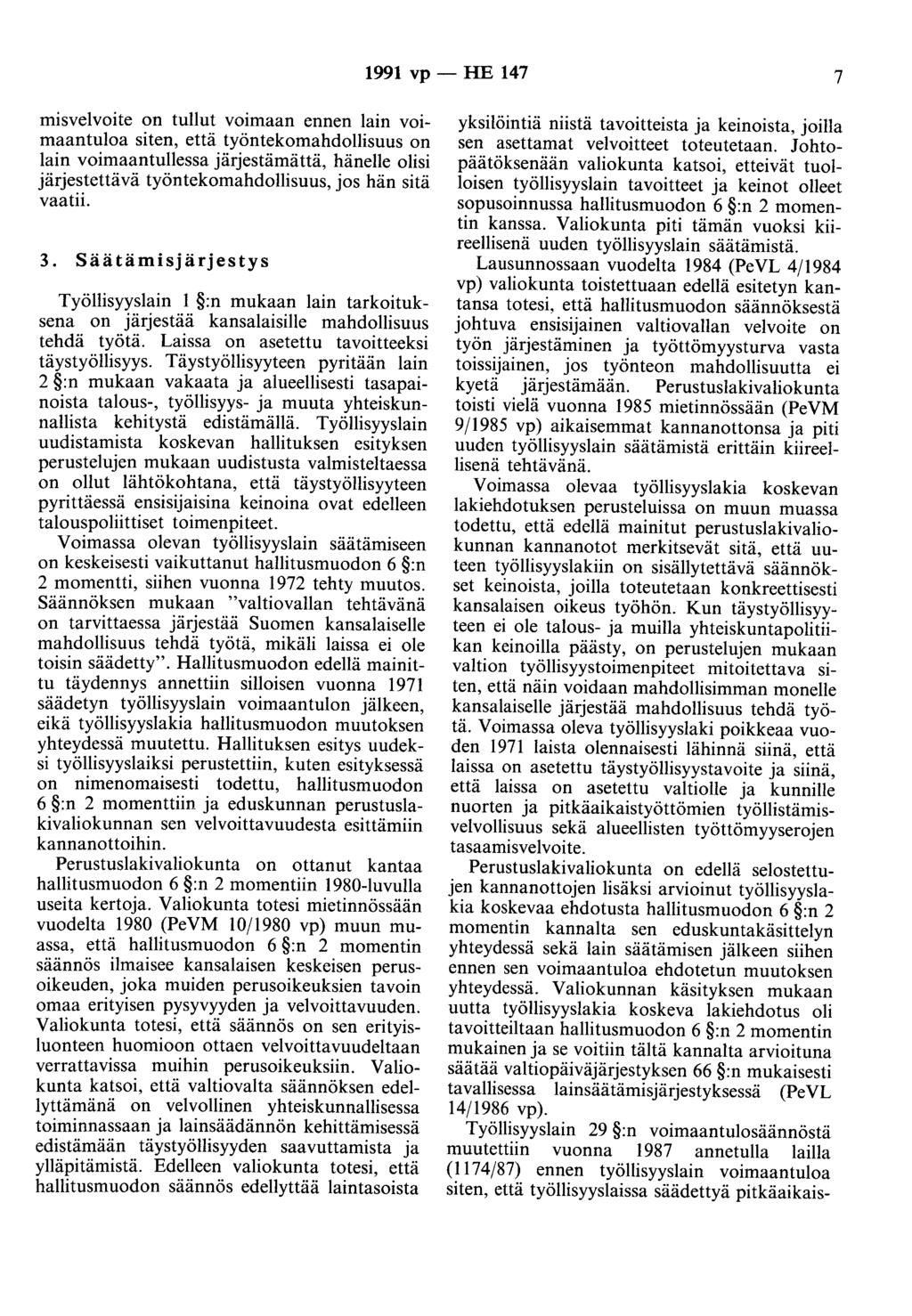 1991 vp- HE 147 7 misvelvoite on tullut voimaan ennen lain voimaantuloa siten, että työntekomahdollisuus on lain voimaantullessa järjestämättä, hänelle olisi järjestettävä työntekomahdollisuus, jos