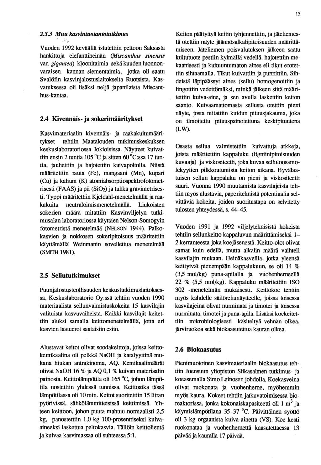 15 2.3.3 Muu kasvintuotantotutkimus Vuoden 1992 keväällä istutettiin peltoon Saksasta hankittuja elefanttiheinän (Miscanthus sinensis var.