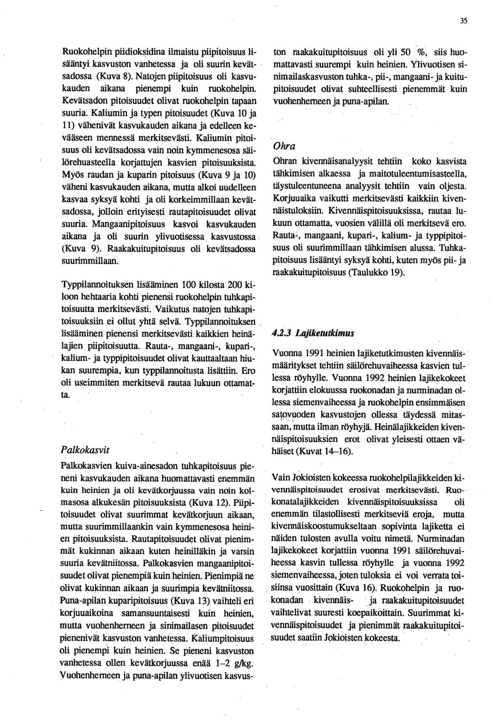 35 _ Ruokohelpin piidioksidina ilmaistu piipitoisuus lisääntyi kasvuston vanhetessa ja oli suurin kevätsadossa (Kuva 8). Natojen piipitoisuus oli kasvukauden aikana pienempi kuin ruokohelpin.