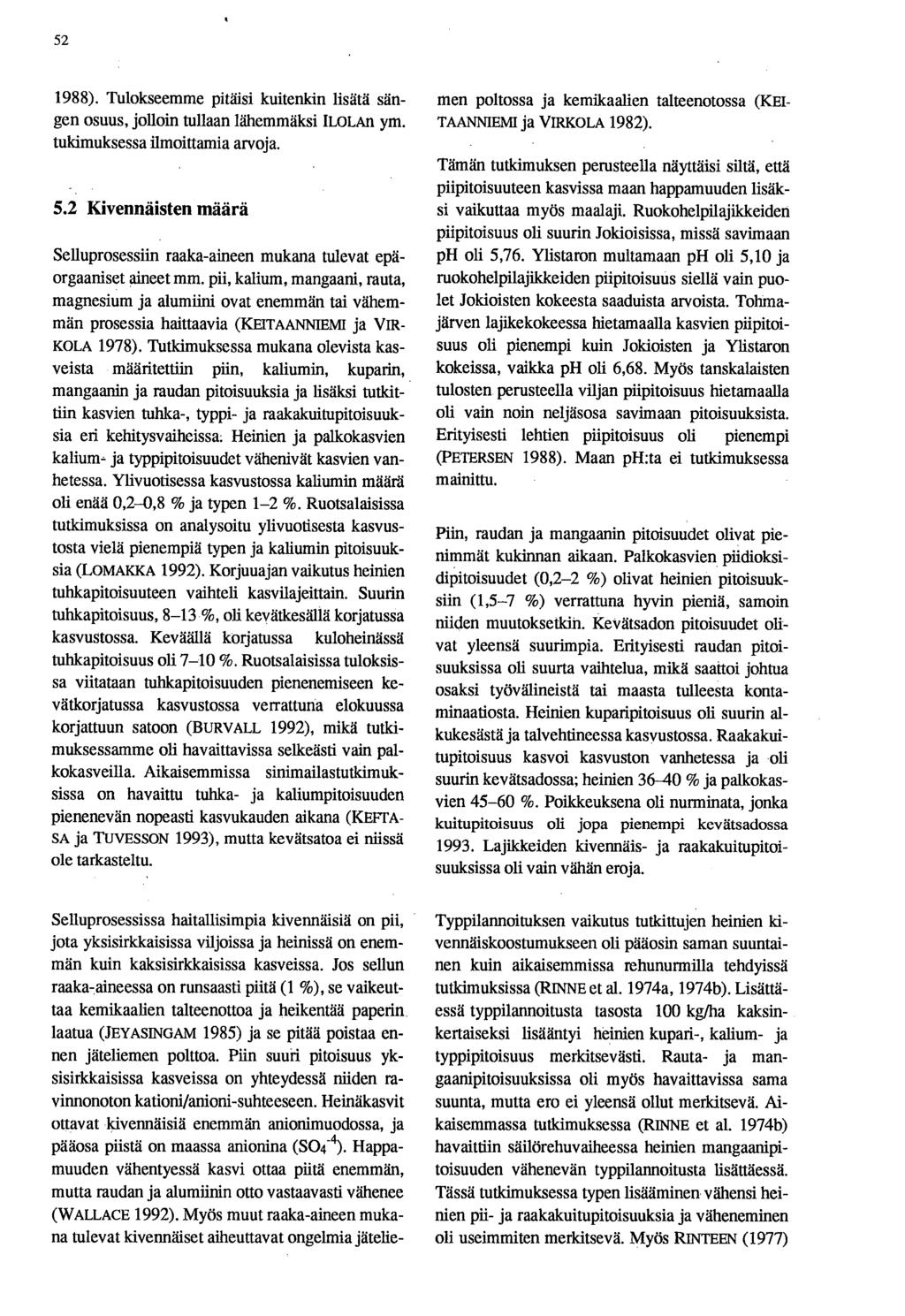 52 1988). Tulokseemme pitäisi kuitenkin lisätä sängen osuus, jolloin tullaan lähemmäksi ILOLAII ym. tukimuksessa ilmoittamia arvoja. 5.