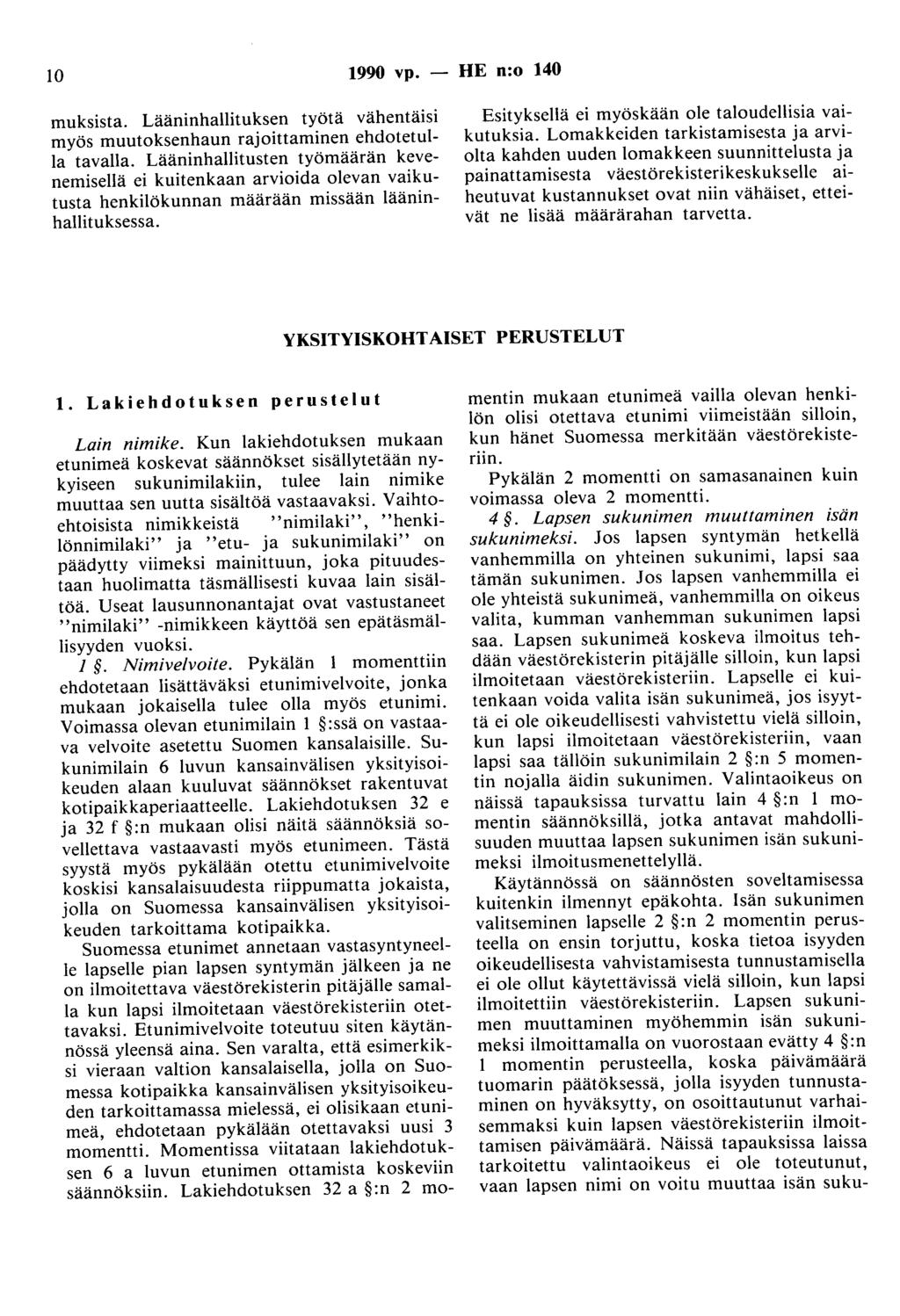 10 1990 vp. - HE n:o 140 muksista. Lääninhallituksen työtä vähentäisi myös muutoksenhaun rajoittaminen ehdotetulla tavalla.