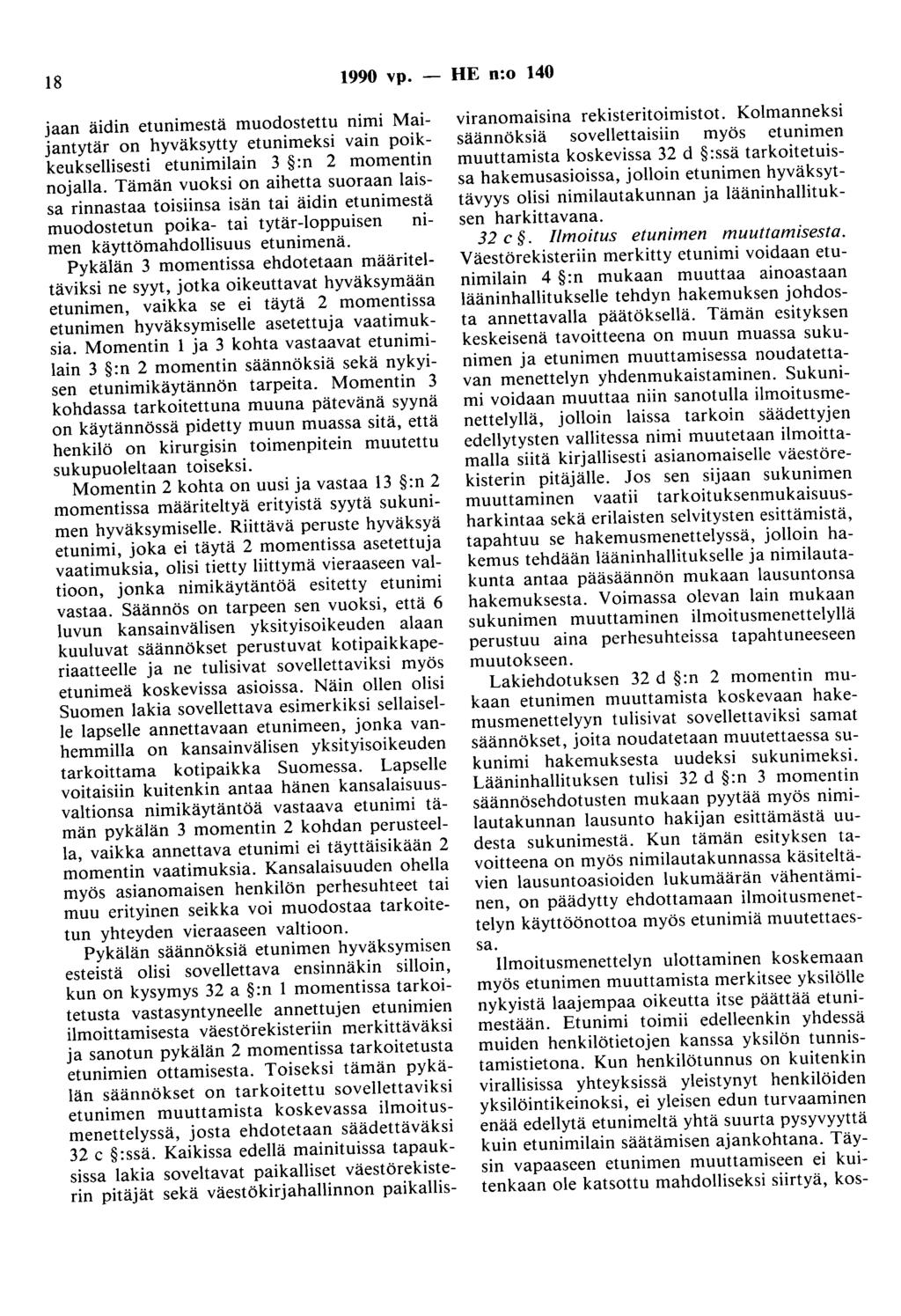 18 1990 vp. - HE n:o 140 jaan äidin etunimestä muodostettu nimi Maijantytär on hyväksytty etunimeksi vain poikkeuksellisesti etunimilain 3 :n 2 momentin nojalla.