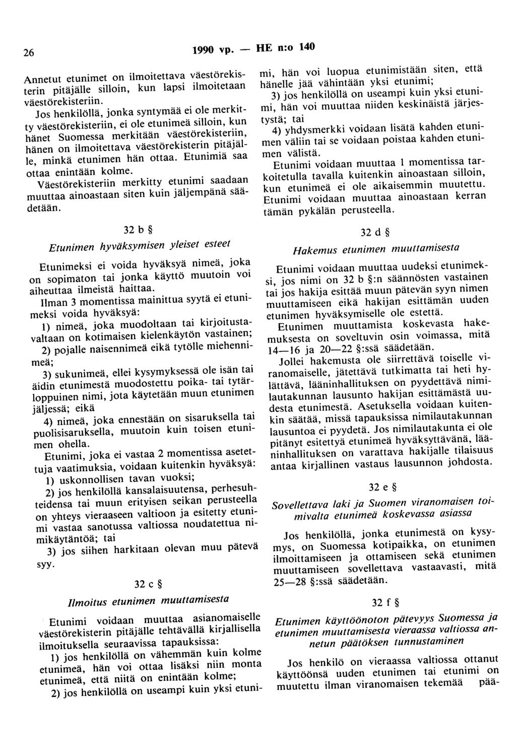 26 1990 vp. - HE n:o 140 Annetut etunimet on ilmoitettava väestörekisterin pitäjälle silloin, kun lapsi ilmoitetaan väestörekisteriin.