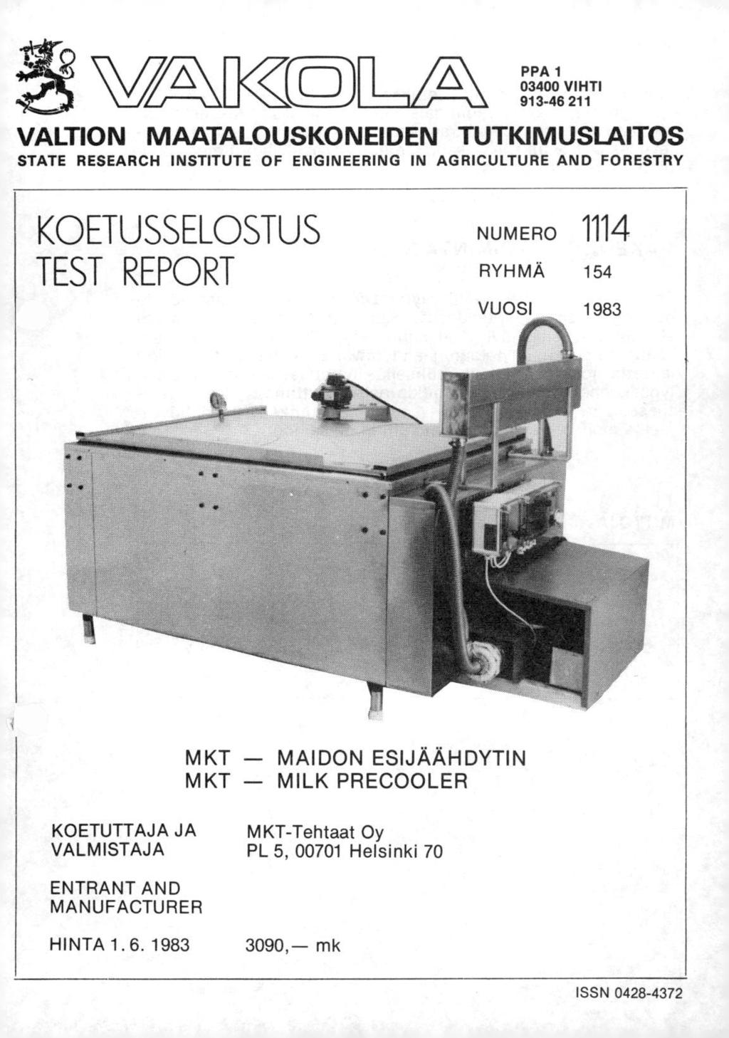 Vi- -\[K<C( PPA 1 03400 VIHTI 913-46 211 VALTION MAATALOUSKONEIDEN TUTKIMUSLAITOS STATE RESEARCH INSTITUTE OF ENGINEERING IN AGRICULTURE AND FORESTRY KOETUSSELOSTUS TEST REPORT NUMERO 1114