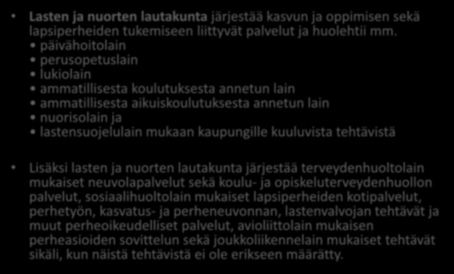 Kouvola Lasten ja nuorten lautakunta järjestää kasvun ja oppimisen sekä lapsiperheiden tukemiseen liittyvät palvelut ja huolehtii mm.