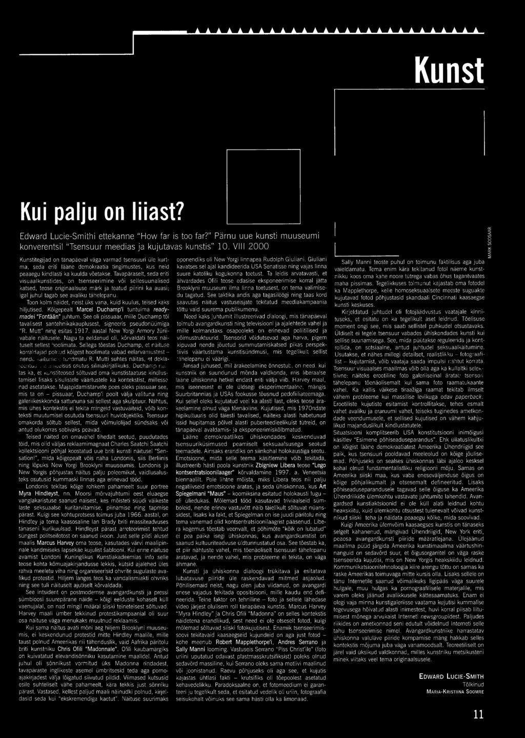 Tavapäraselt, seda eriti visuaalkunstides, on tsenseerimine või sellesuunalised katsed, teose originaalsuse märk ja teatud piirini ka auasi; igal juhul tagab see avaliku tähelepanu.
