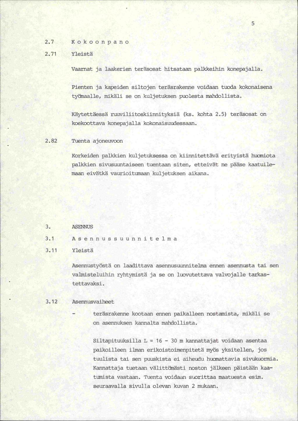 5 2.7 Kokoonpano 2.71 Yleistä Vaarnat ja laakerien teräsosat hitsataan palkkeihin konepajalla.