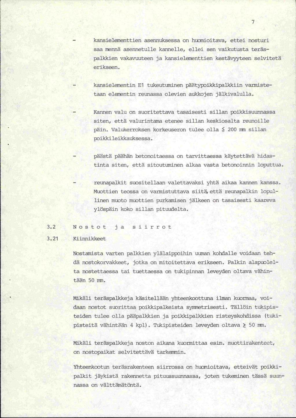 V1 - kansielementtien asennuksessa on hmioitava, ettei nosturi saa nennä asennetulle kannelle, ellei sen vaikutusta teräspalkkien vakavuuteen ja kansielennttien kestävyyteen selvitetä erikseen.