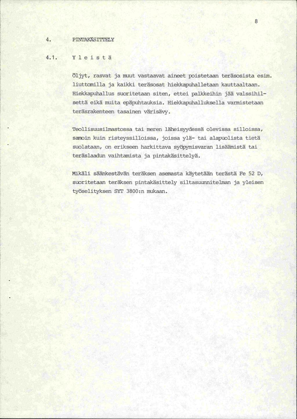 4. P]1TrAK(sITrEL,Y 4.1. Yleistä iljyt, rasvat ja muut vastaavat aineet poistetaan teräsosista esim. liuttomilla ja kaikki teräsosat hiekkapuhalletaan kauttaaltaan.