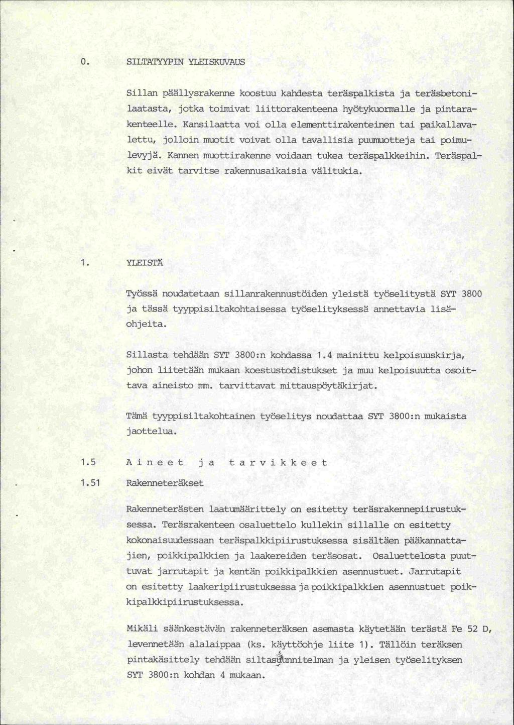 0. SILTATYYPIN YLEI SKUVAUS Sillan päällysrakenne koostuu kandesta teräspalkista ja teräsbetonilaatasta, jotka toi.inivat liittorakenteena hyötykuormalle ja pintarakenteelle.