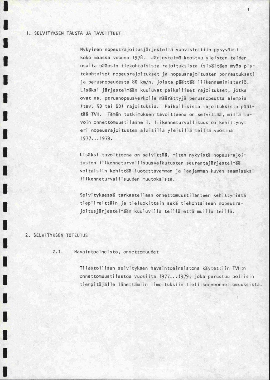 . SELVTYKSEN TAUSTA JA TAVOTTEET Nykyinen nopeusrajoitusjrjestelm vahvistettiin pysyväksi koko maassa vuonna 978.
