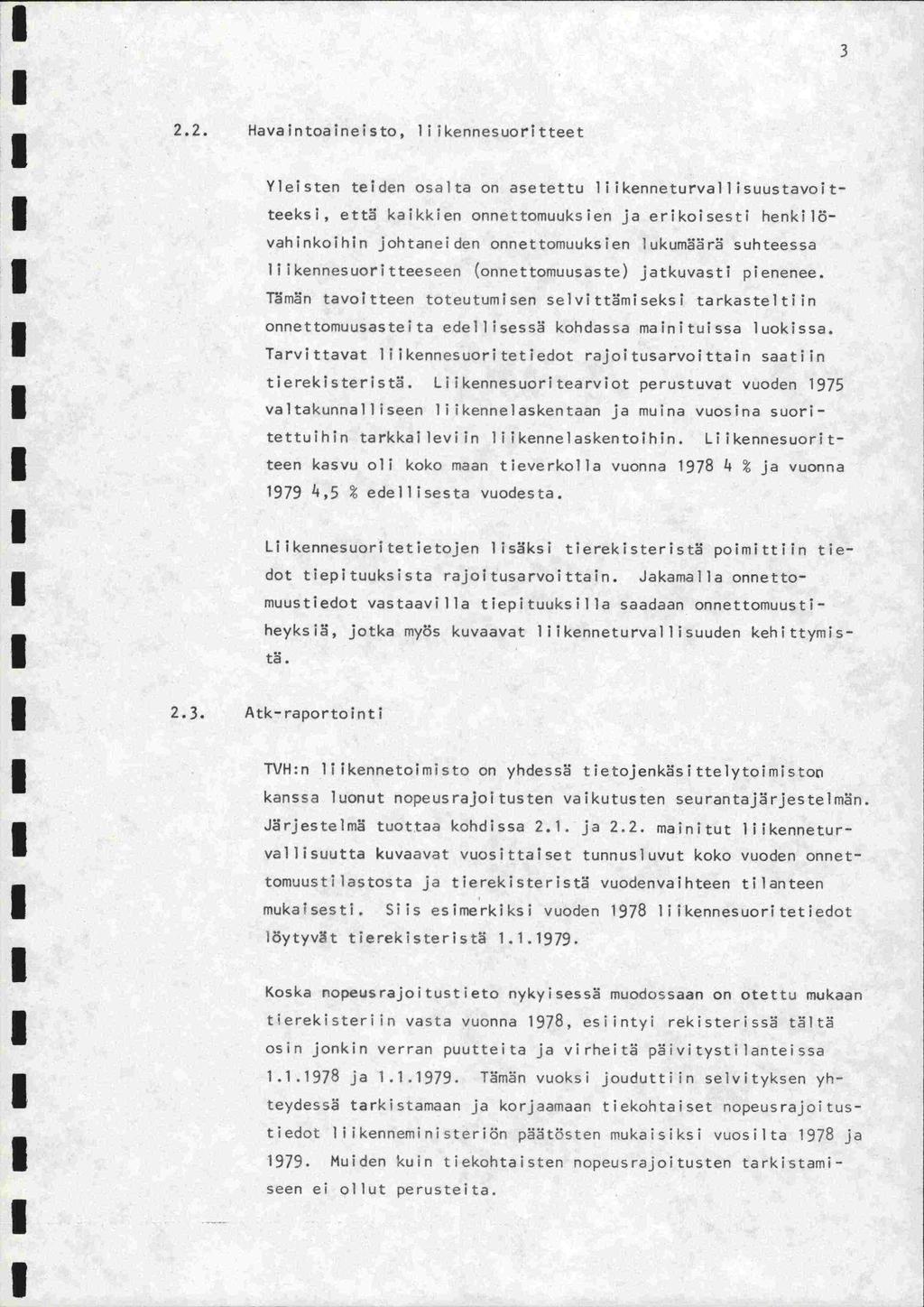 3 2.2. Havaintoaineisto, ikennesuoritteet Yleisten teiden osalta on asetettu ikenneturvallisuustavoitteeksi, että kaikkien onnettomuuksien ja erikoisesti henkilö- vahinkoihin johtaneiden