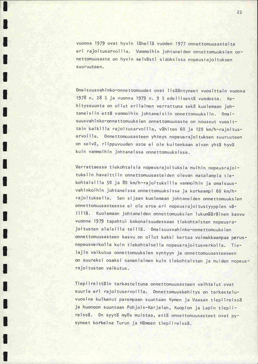 25 vuonna 979 ovat hyvin lhel vuoden 977 onnettomuusasteita eri rajoitusarvoilla. Vammoihin johtaneiden onnettomuuksien on- nettomuusaste on hyvin sevst sidoksissa nopeusrajoituksen suu ruuteen.