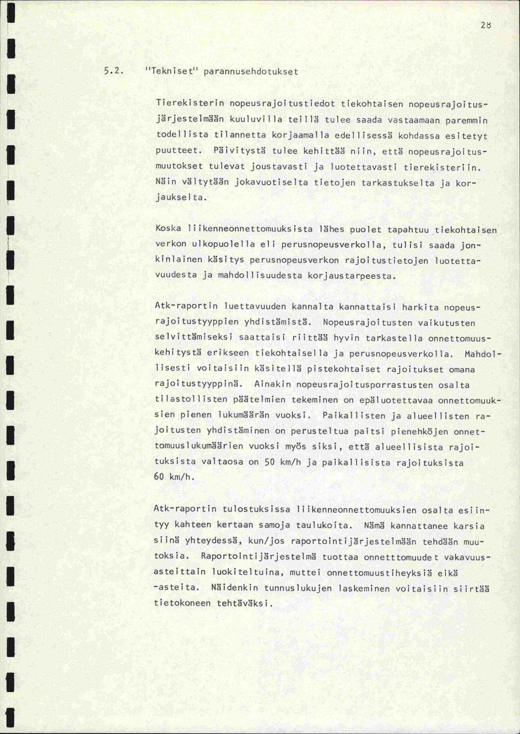 2 5.2. ''Tekniset'' parannusehdotukset Tierekisterin nopeusrajoitustiedot tiekohtaisen nopeusrajoitusjrjestelmn kuuluvilla teillä tulee saada vastaamaan paremmin todellista tilannetta korjaamalla