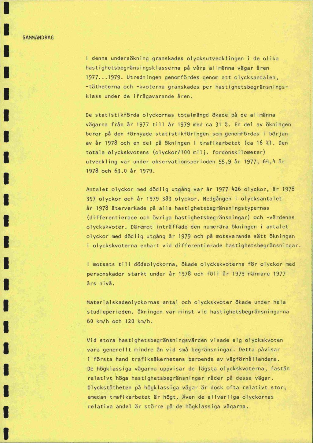 denna undersökning granskades olycksutvecklingen de oflka hastighetsbegrnsingsklasserna p vra allmnna vgar ren 977...979.
